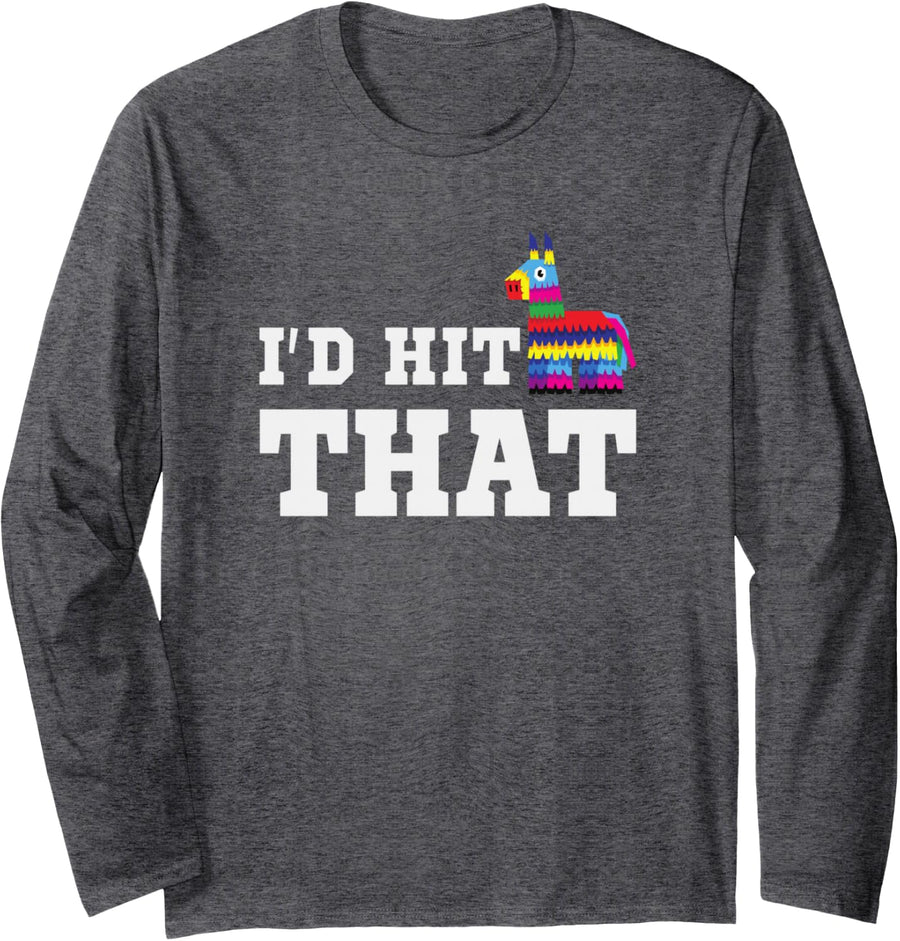 I'd Hit that Pinata Funny Cinco de Mayo Party Costume Long Sleeve T-Shirt - Adult Unisex Dark Heather Grey