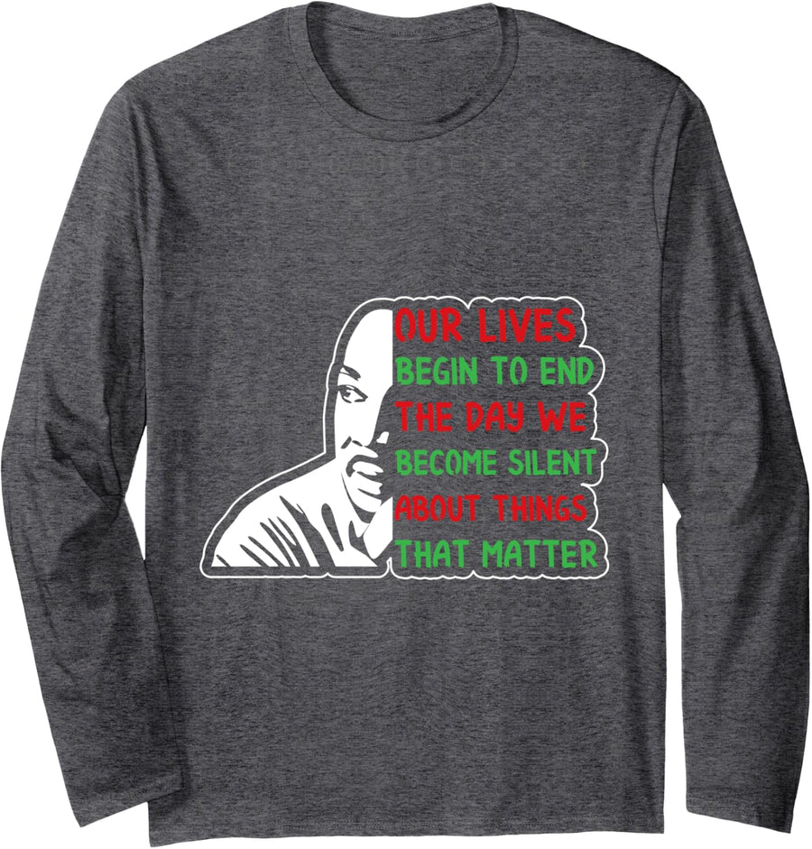 Our Lives Begin to End The Day... Martin Luther King MLK Day Long Sleeve T-Shirt - Adult Unisex Dark Heather Grey