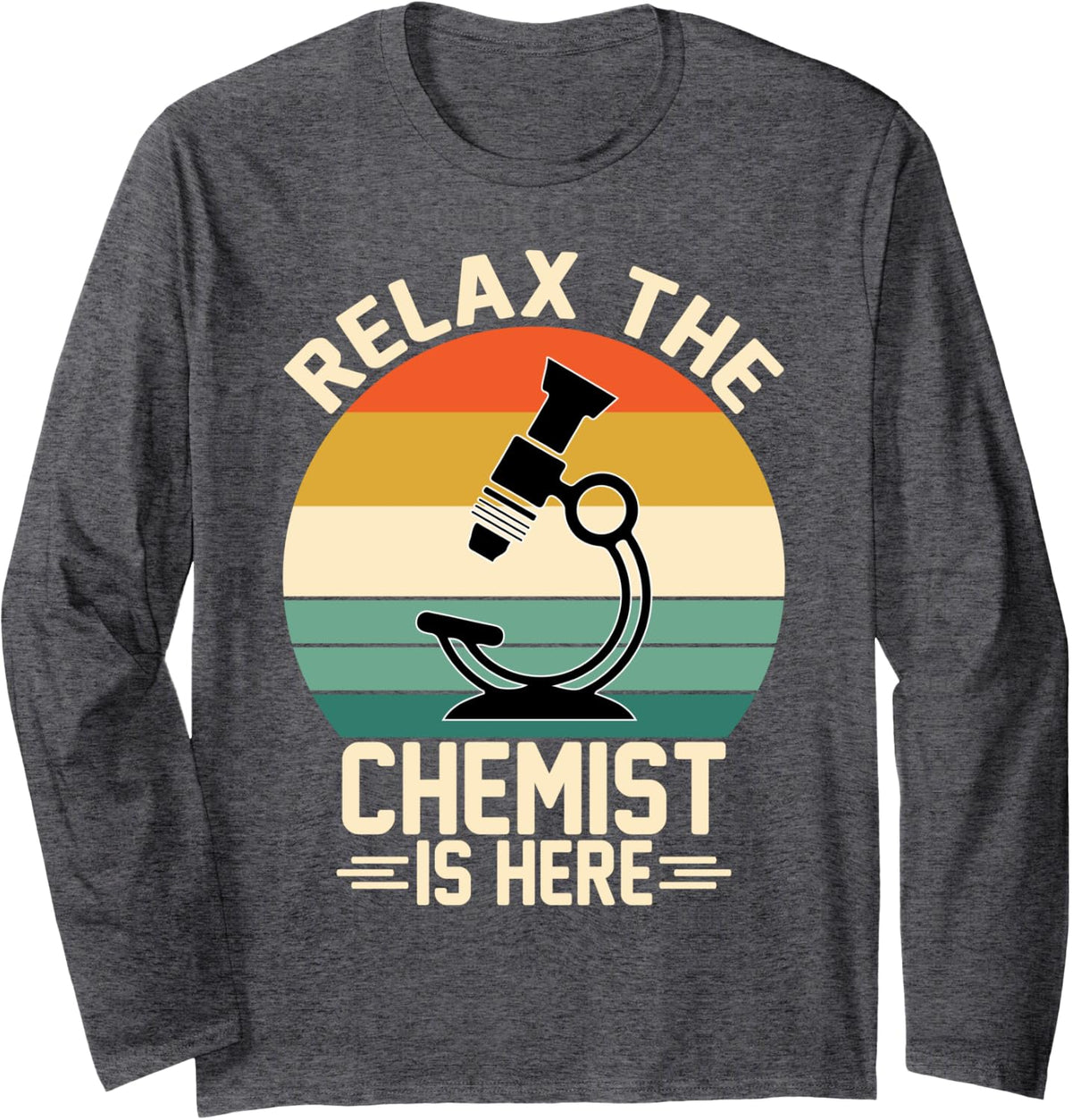 Relax The Chemist Is Here Long Sleeve T-Shirt - Adult Unisex Dark Heather Grey