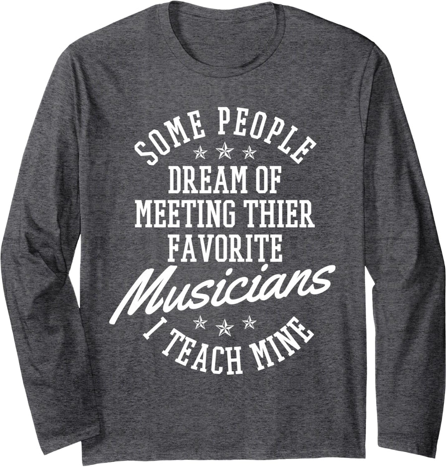 Music Teacher Funny Saying Quote Teach Musicians Gift Long Sleeve T-Shirt - Adult Unisex Dark Heather Grey