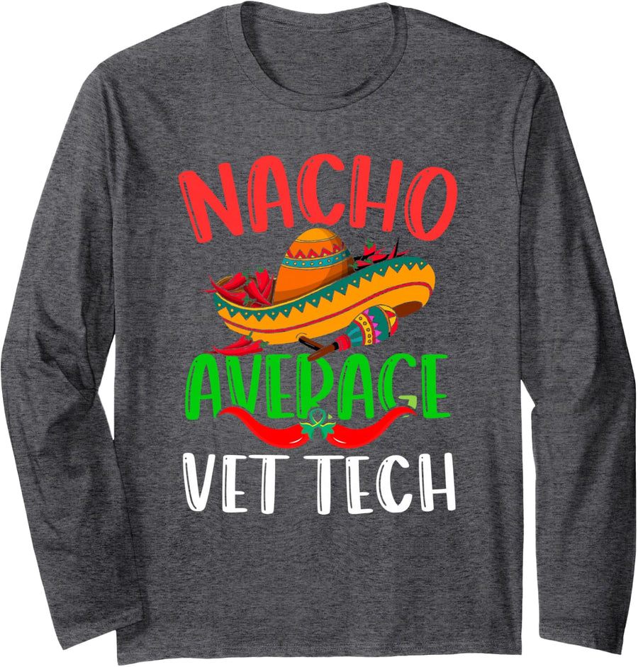 Nacho Average Vet Tech Mexican Funny Cinco de Mayo Long Sleeve T-Shirt - Adult Unisex Dark Heather Grey