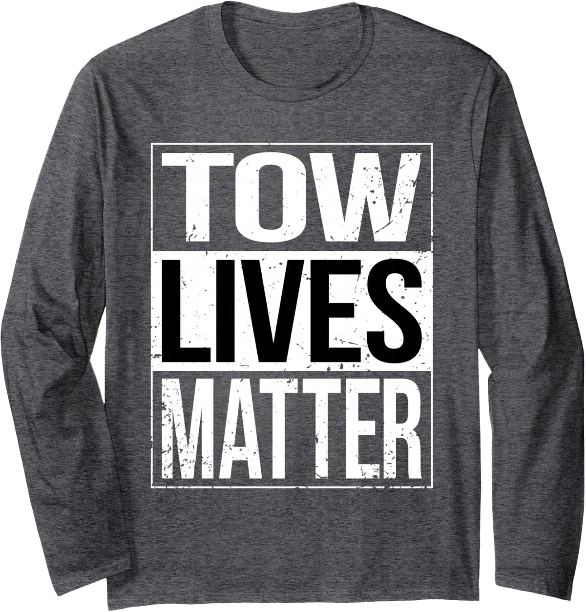 Tow Lives Matter Funny Tow Truck Driver Towing Wrecker Long Sleeve T-Shirt - Adult Unisex Dark Heather Grey