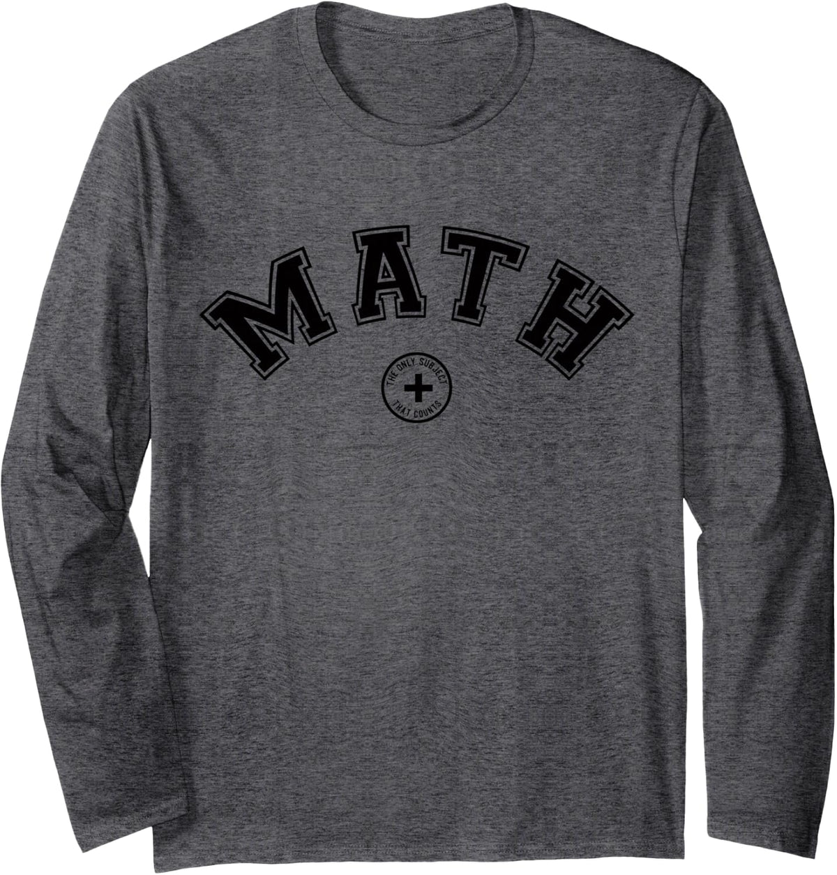 Math Teacher Funny Present The Only Subject that Counts Long Sleeve T-Shirt - Adult Unisex Dark Heather Grey