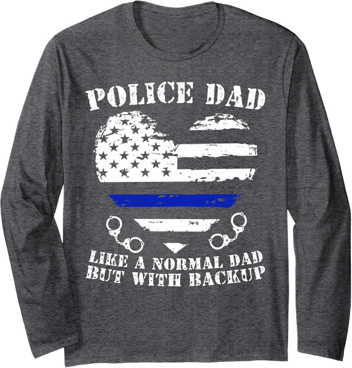 Funny Police Dad Gift Shirt for Proud Law Enforcement Dad Long Sleeve T-Shirt - Adult Unisex Dark Heather Grey