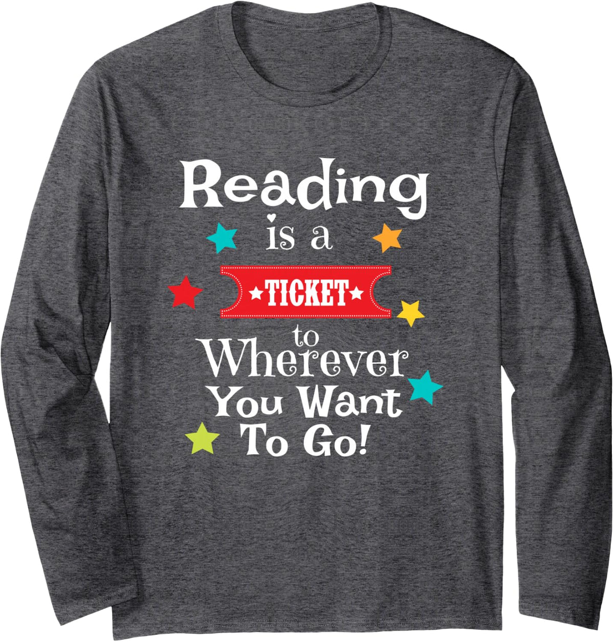 Reading is a Ticket to Wherever Fun Book Read Library Long Sleeve T-Shirt - Adult Unisex Dark Heather Grey