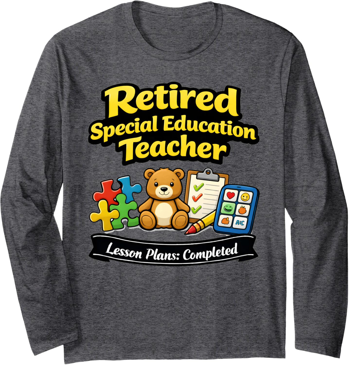 Retired Special Education Teacher – Lesson Plans Done Long Sleeve T-Shirt - Adult Unisex Dark Heather Grey