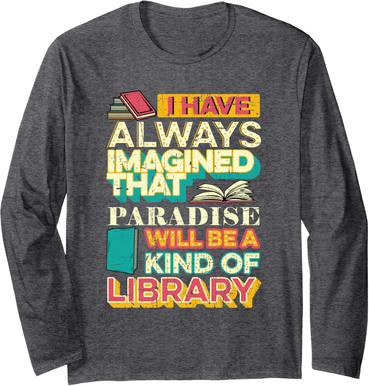 Librarian Reader Paradise Will Be an Art of Library Grunge Long Sleeve T-Shirt - Adult Unisex Dark Heather Grey