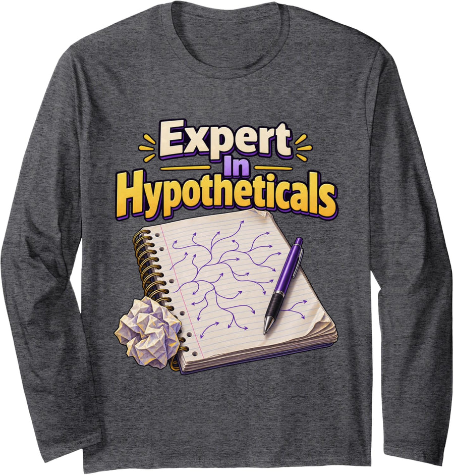 Expert in Hypotheticals Sarcastic Quote Dry Humor Long Sleeve T-Shirt - Adult Unisex Dark Heather Grey