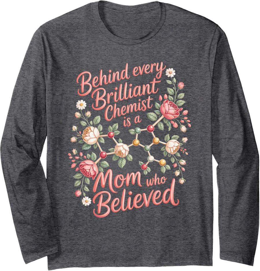 Behind Every Brilliant Chemist a Mom Who Believed Long Sleeve T-Shirt - Adult Unisex Dark Heather Grey
