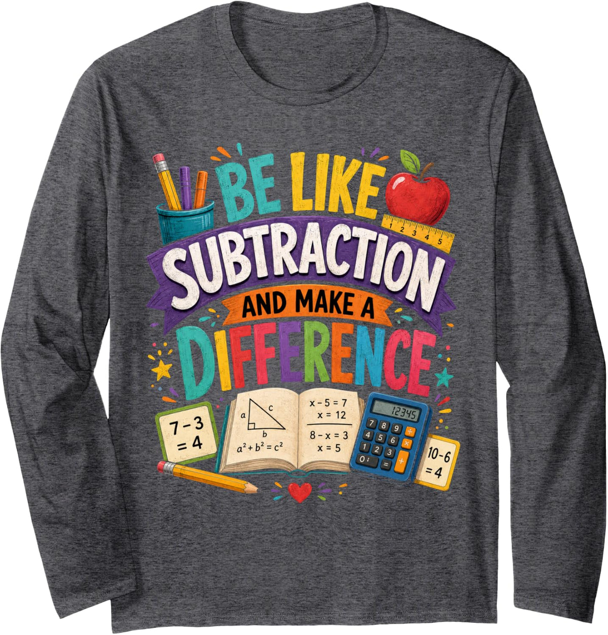 Be Like Subtraction and Make A Difference Math Teacher Quote Long Sleeve T-Shirt - Adult Unisex Dark Heather Grey
