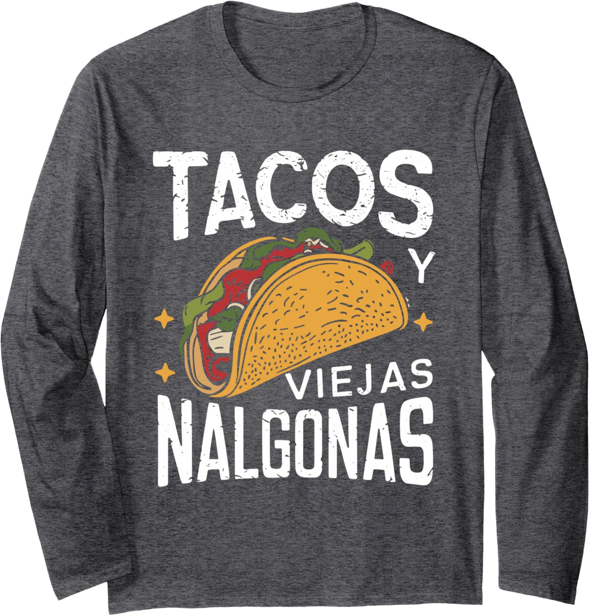 Tacos Y Viejas Nalgonas Funny Mexican Fathers Day Hispanic Long Sleeve T-Shirt - Adult Unisex Dark Heather Grey