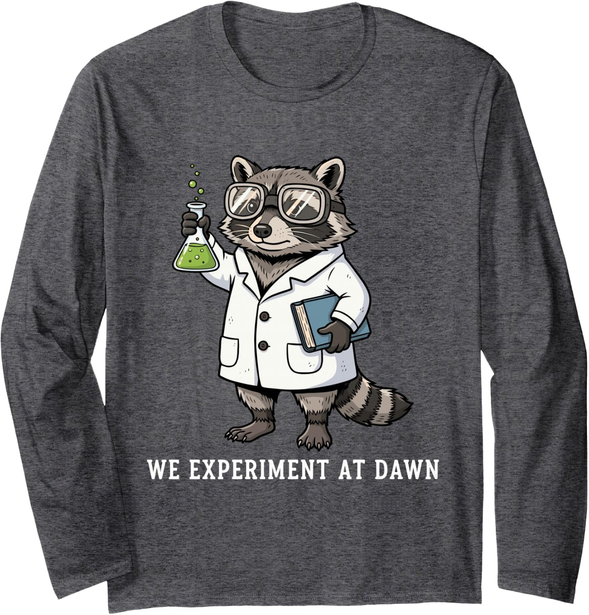 We Experiment At Dawn Funny Raccoon Scientist Chemistry Long Sleeve T-Shirt - Adult Unisex Dark Heather Grey