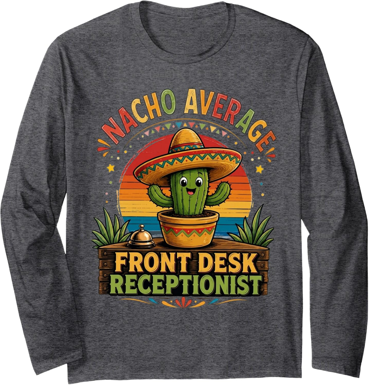Nacho Average Front Desk Receptionist Cute Cactus Mexican Long Sleeve T-Shirt - Adult Unisex Dark Heather Grey