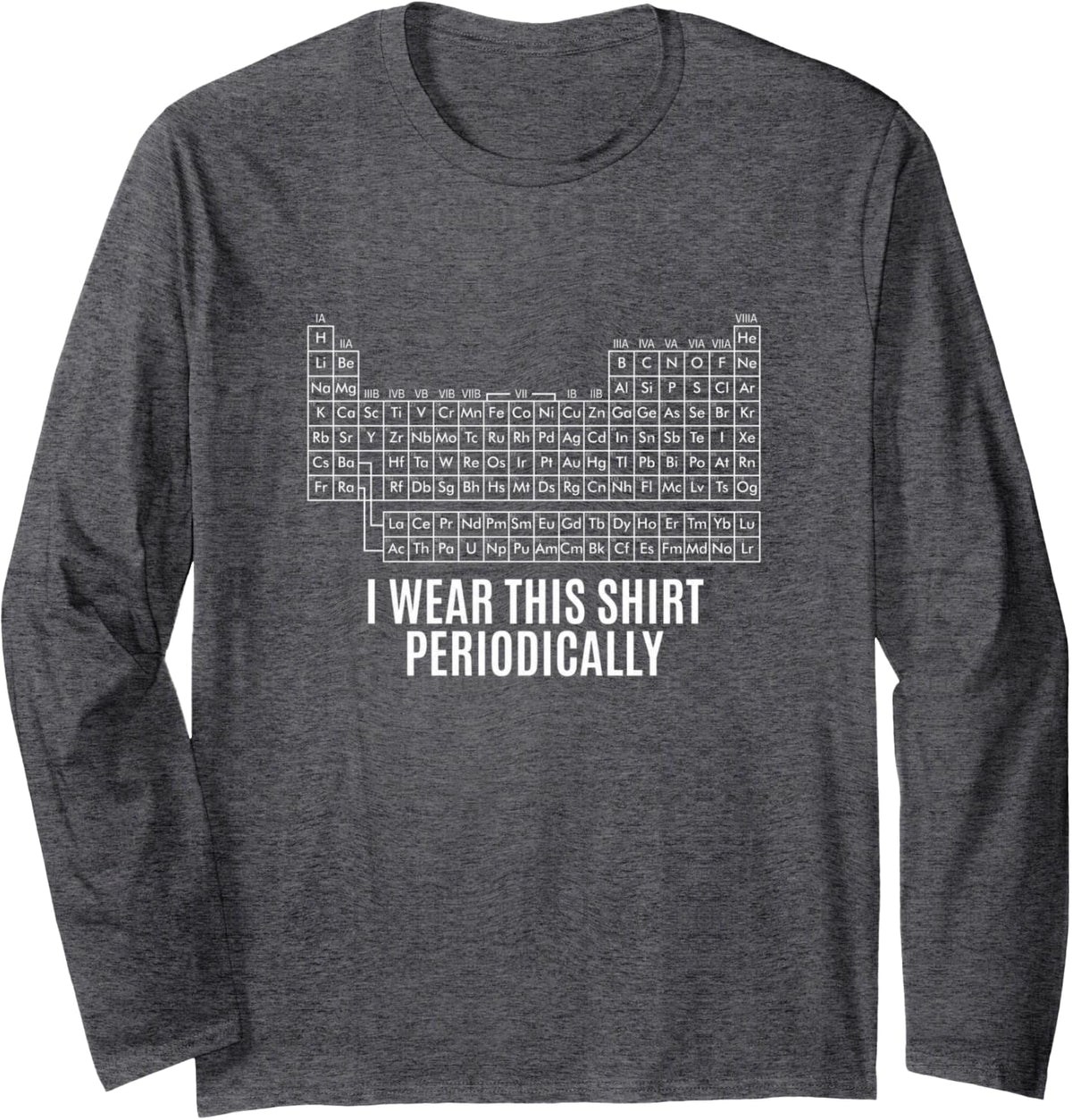 I Wear This Shirt Periodically Long Sleeve T-Shirt - Adult Unisex Dark Heather Grey