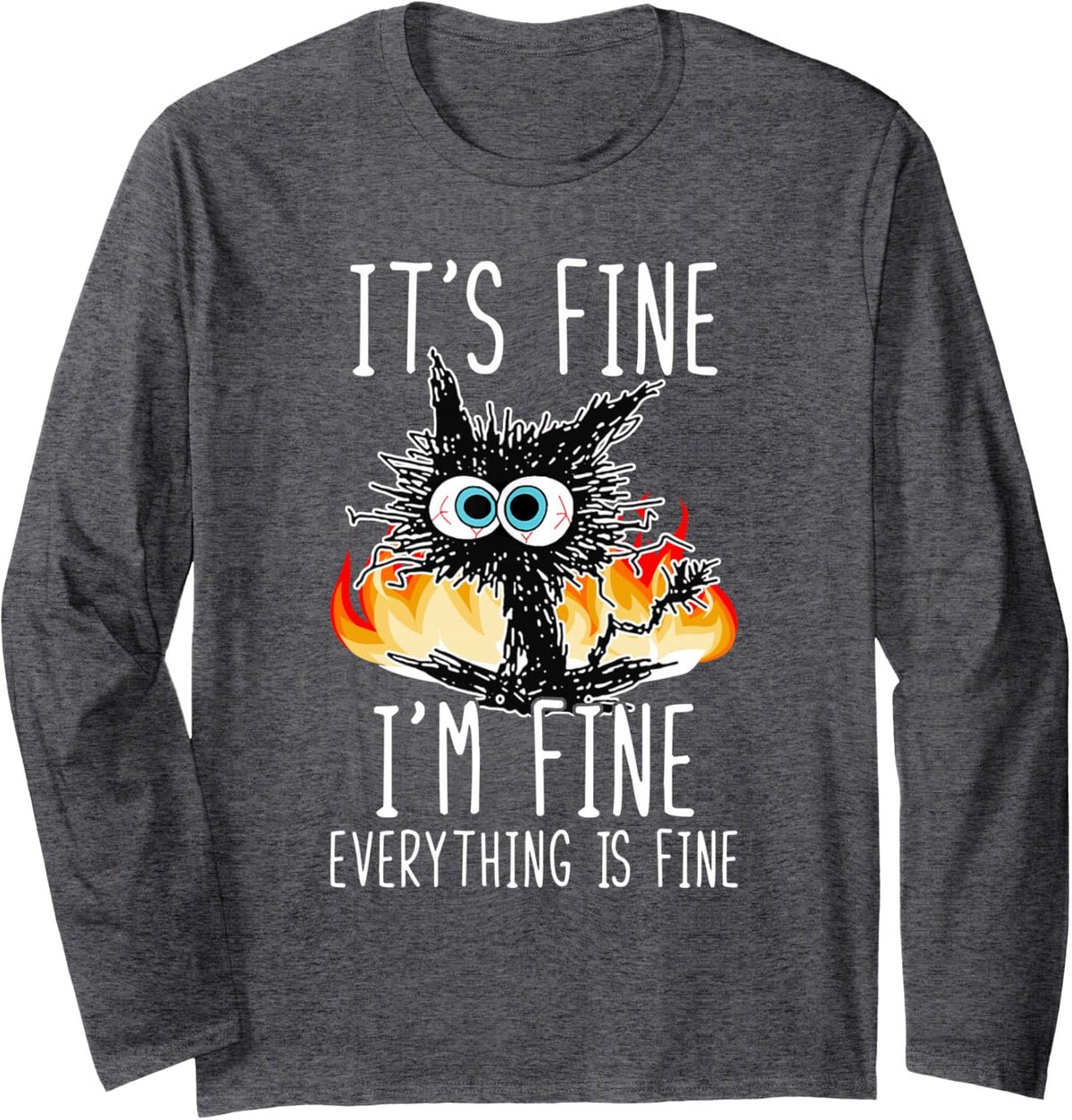 It's Fine I'm Fine Everything Is Fine Funny Cat Long Sleeve T-Shirt - Adult Unisex Dark Heather Grey