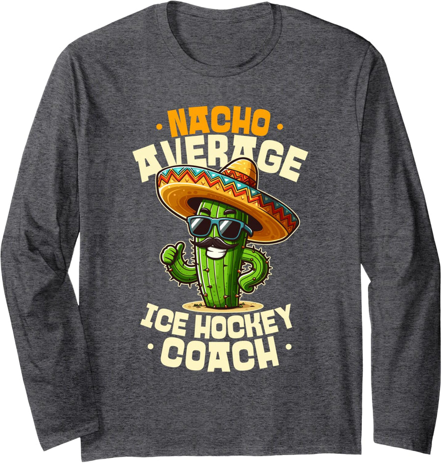 Nacho Average Ice Hockey Coach Cinco De Mayo Fun Long Sleeve T-Shirt - Adult Unisex Dark Heather Grey