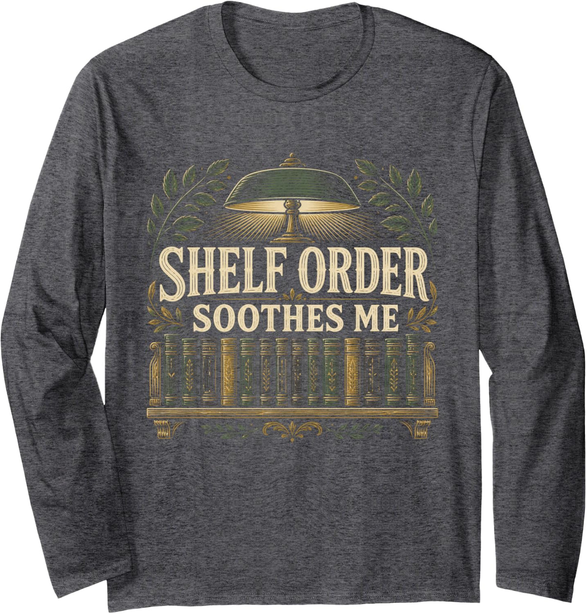 Shelf Order SOOTHES ME Librarian Library Staff Gift Long Sleeve T-Shirt - Adult Unisex Dark Heather Grey