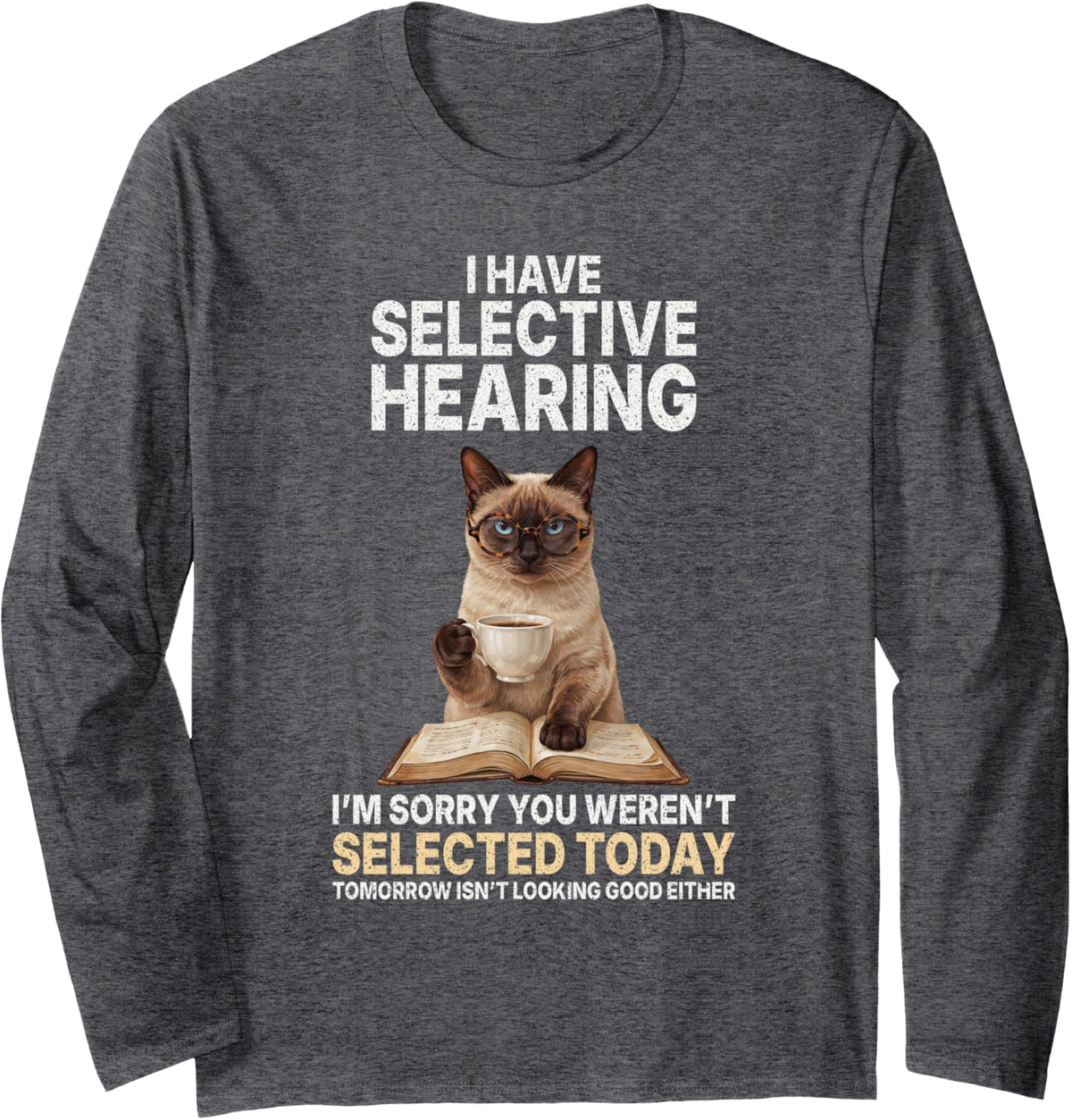 I Have Selective Hearing Siamese Cat Sarcastic Coffee Reader Long Sleeve T-Shirt - Adult Unisex Dark Heather Grey