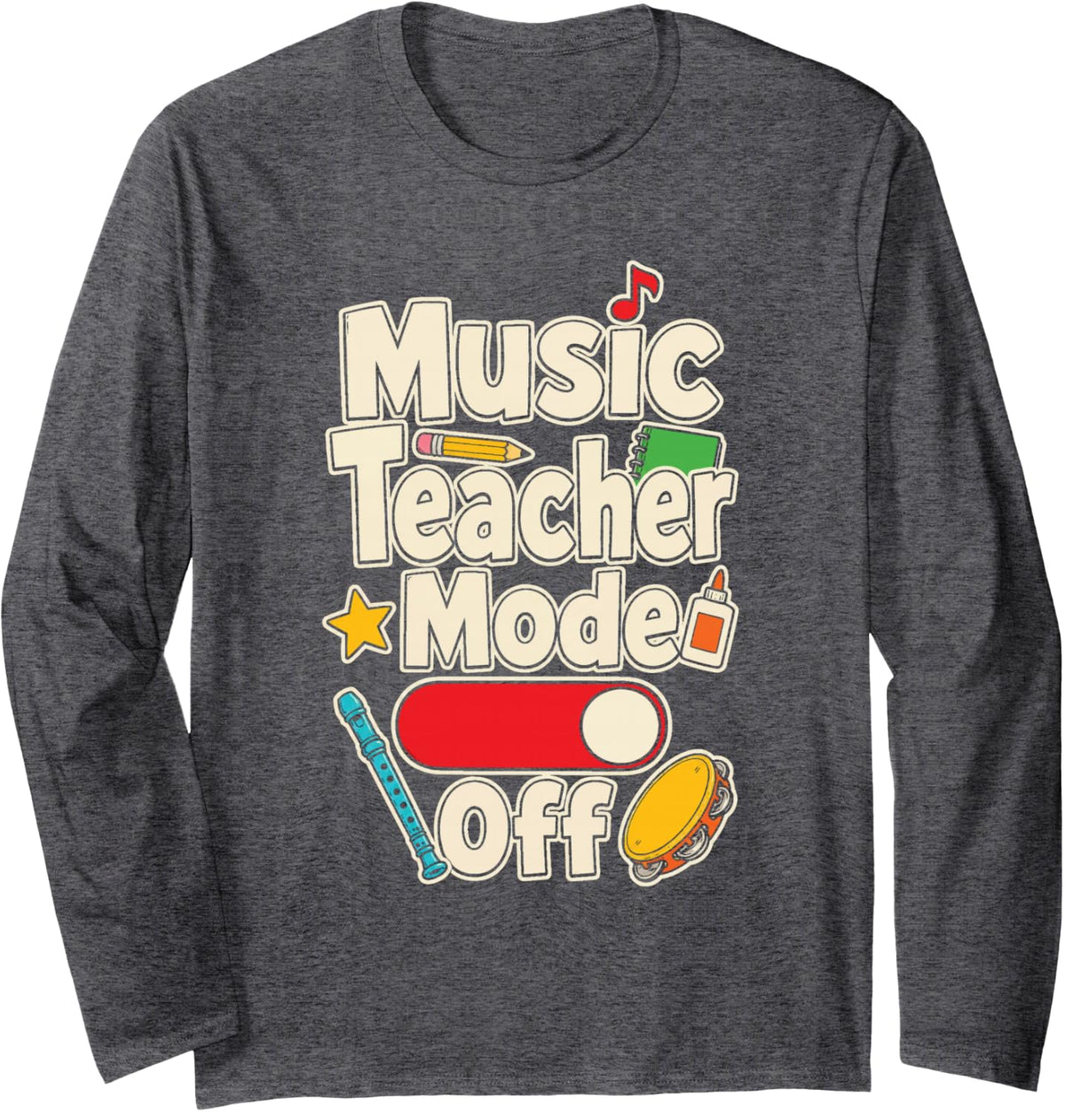 Music Teacher Mode Off Elementary School Appreciation Long Sleeve T-Shirt - Adult Unisex Dark Heather Grey