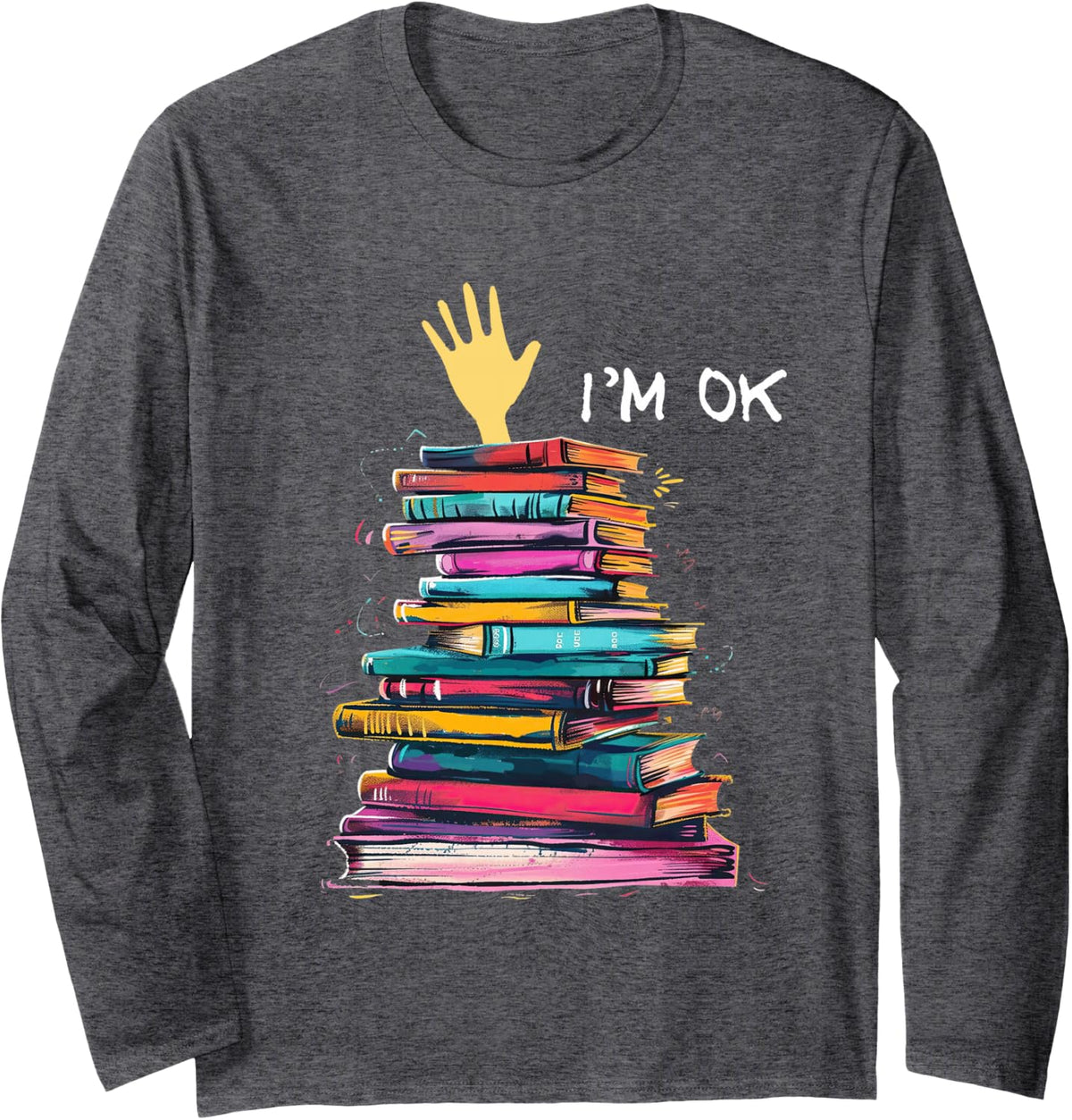 I'm OK Reading Books Library Bookworm Bookish Book Lover Long Sleeve T-Shirt - Adult Unisex Dark Heather Grey