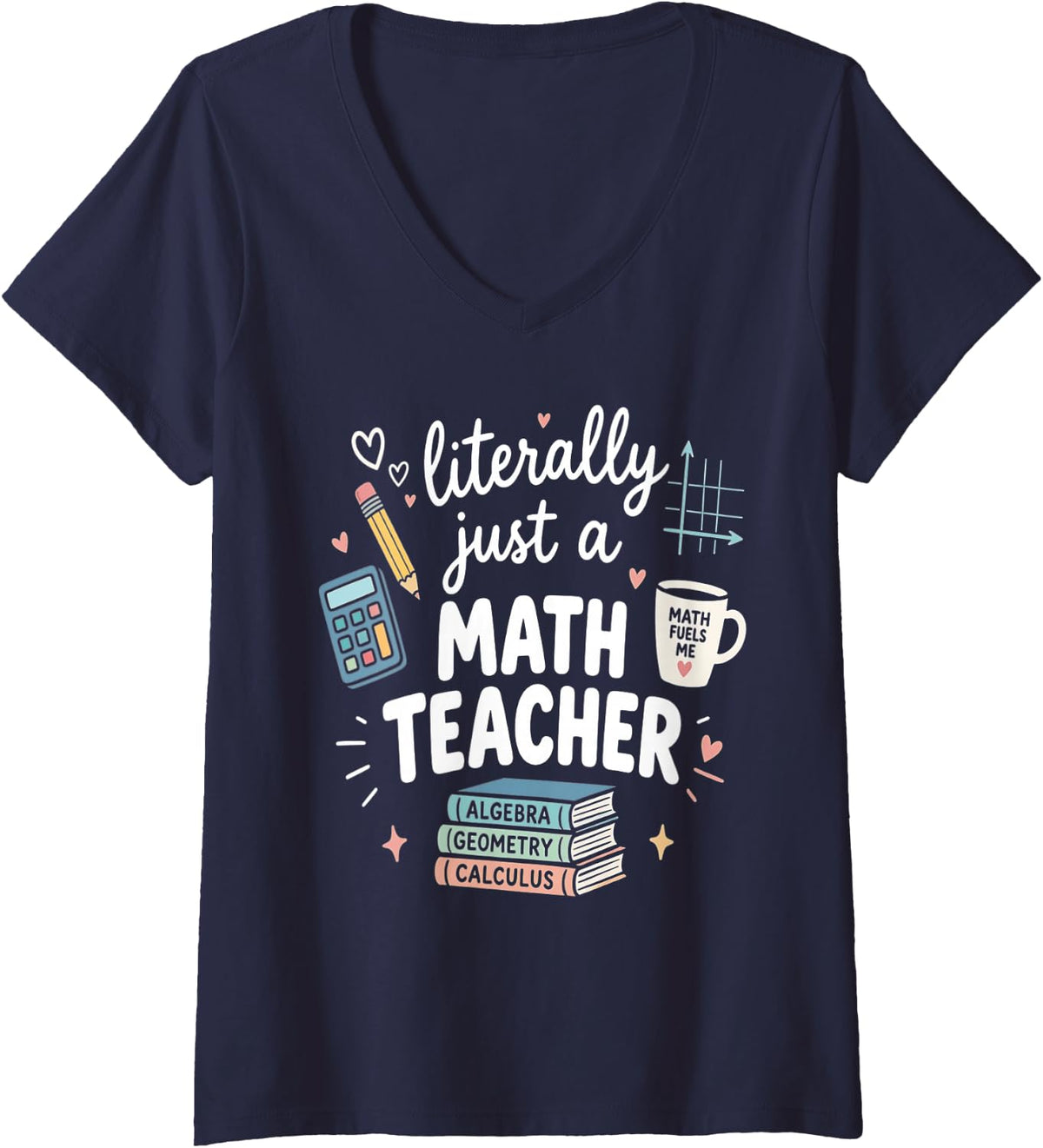 Women's Literally Just a Math Teacher Cute Algebra Geometry Educator V-Neck T-Shirt - Navy Blue