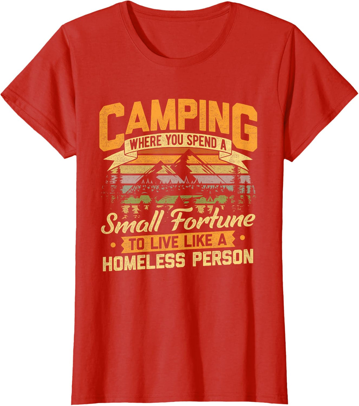 Camping Where You Spend A Small Fortune Live Like Homeless T-Shirt - Red