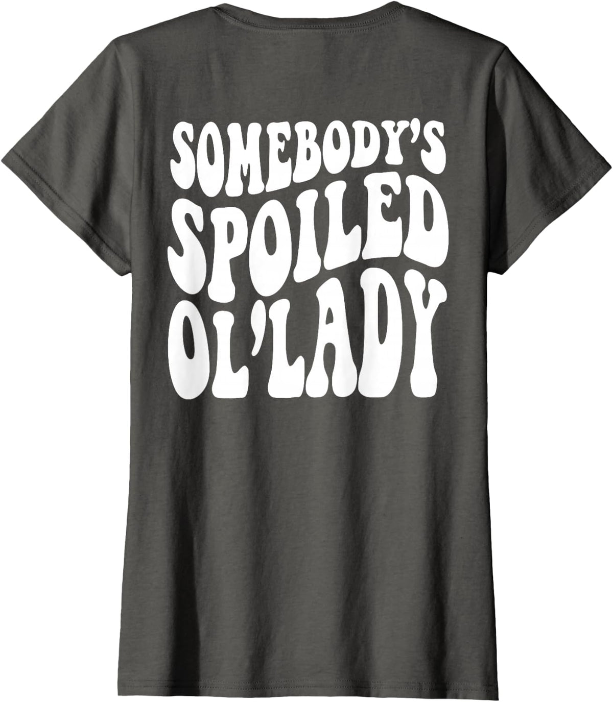 Somebody's Spoiled OL'Lady (on back) T-Shirt - Asphalt Grey