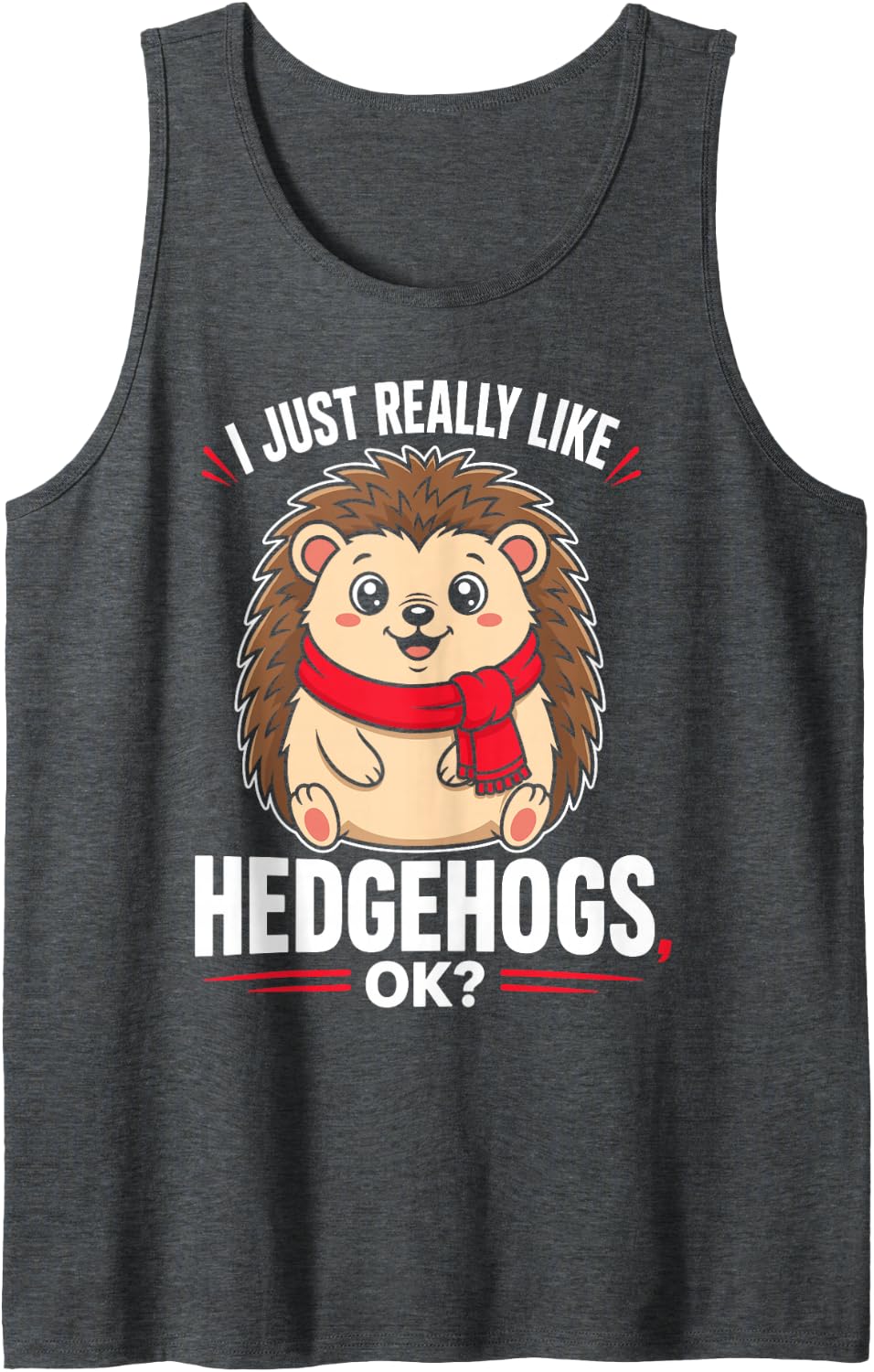 I Just Really Like Hedgehogs, OK Sleeveless Tank Top - Dark Heather Grey