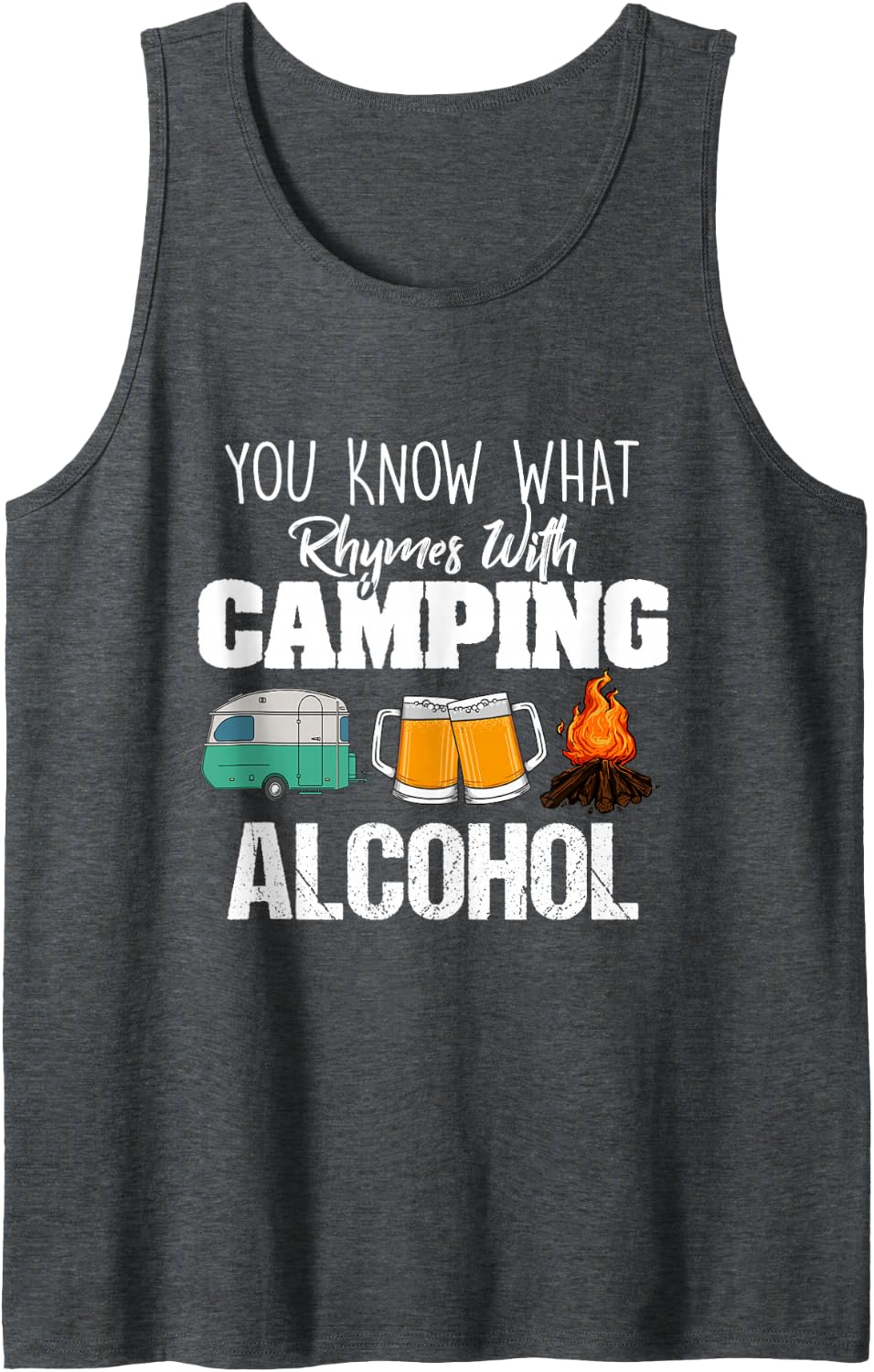 You Know What Rhymes with Camping Alcohol Lover Tank Top - Dark Heather Grey