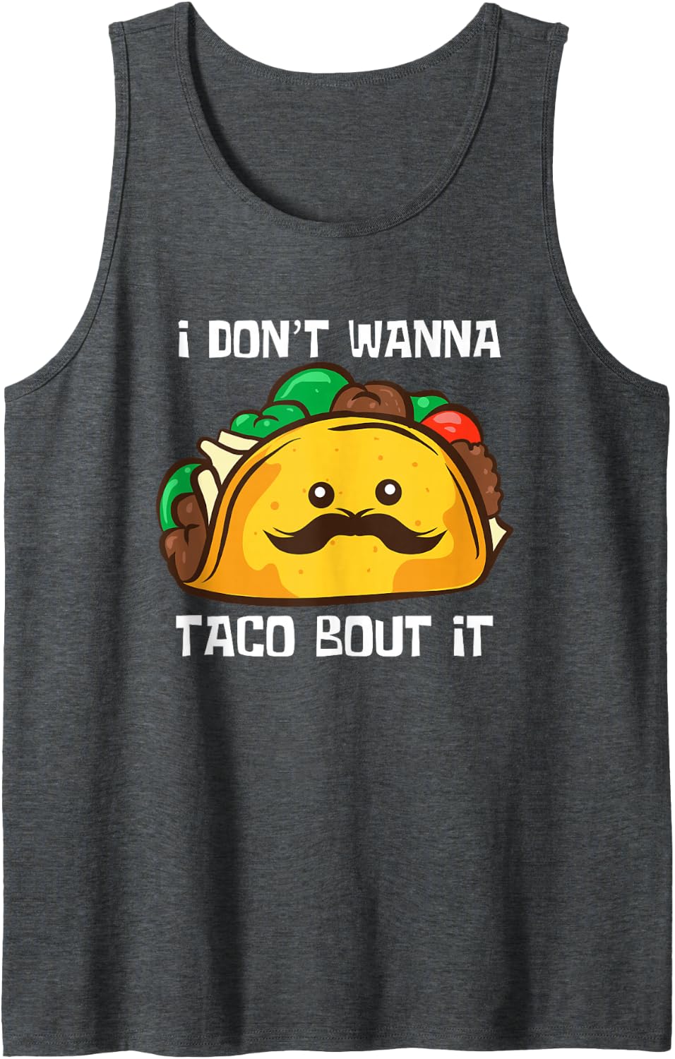 Funny Tacos I Don't Wanna Taco Bout It Tank Top - Dark Heather Grey