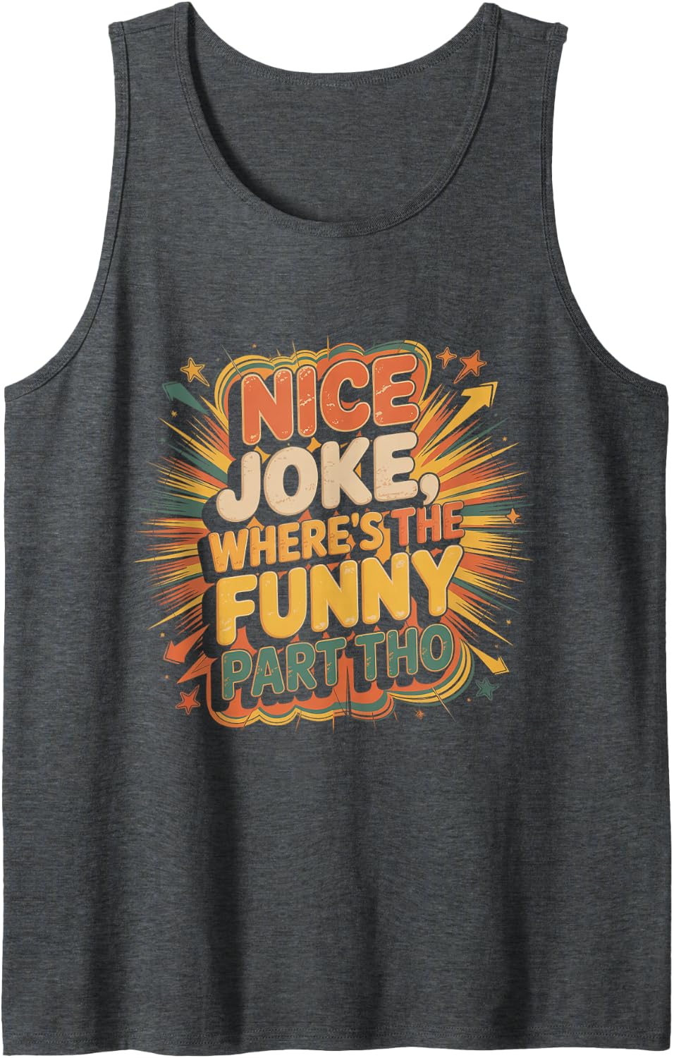 Nice Joke, Where's The Funny Part THO Sarcasm Banter - Sleeveless Tank Top - Dark Heather Grey