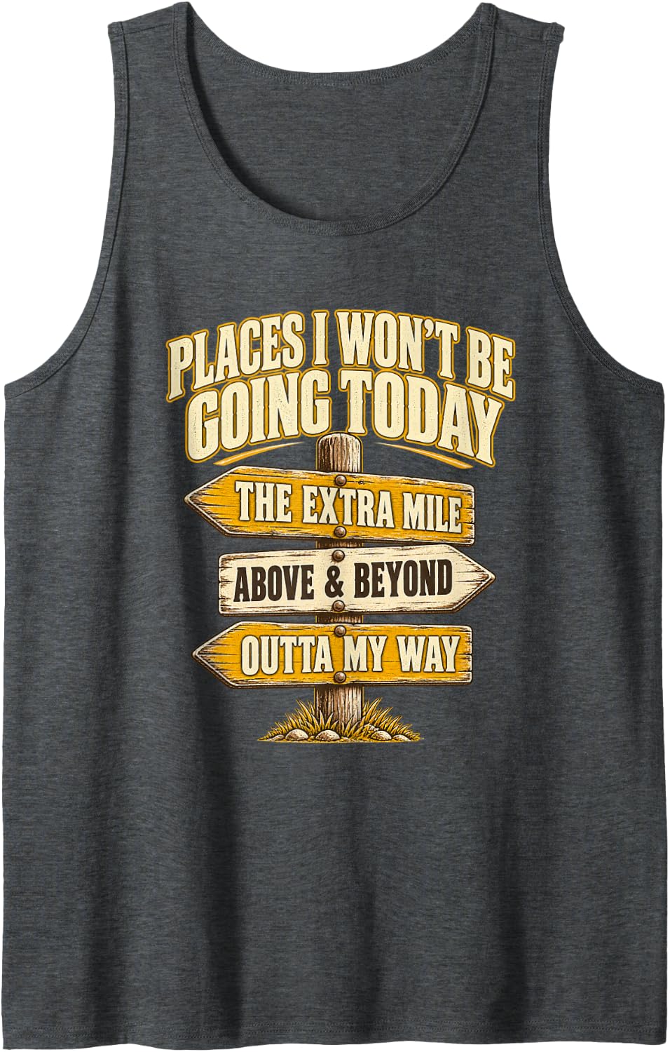 Places I Won't Be Going Today Rustic Sarcastic Humor Sleeveless Tank Top - Dark Heather Grey