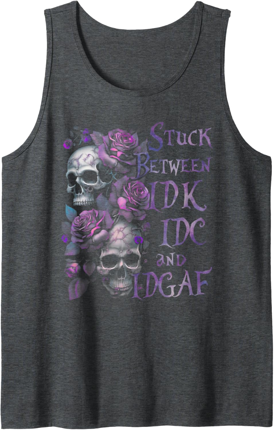 Stuck Between IDK IDC And IDGAF Funny Skull Roses Tank Top - Dark Heather Grey