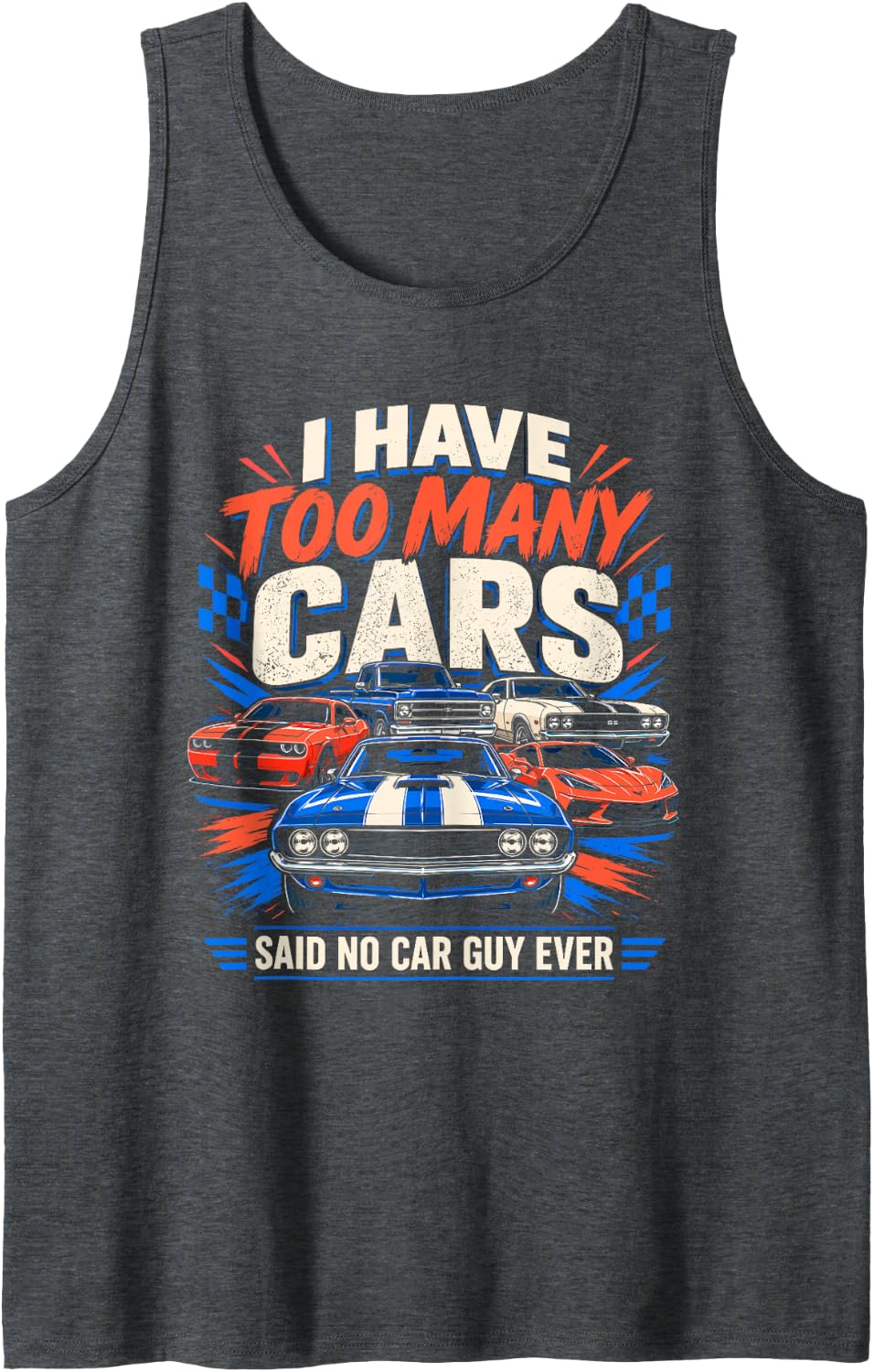 I Have Too Many Cars Said No Car Guy Ever Racing Gear Lover Sleeveless Tank Top - Dark Heather Grey