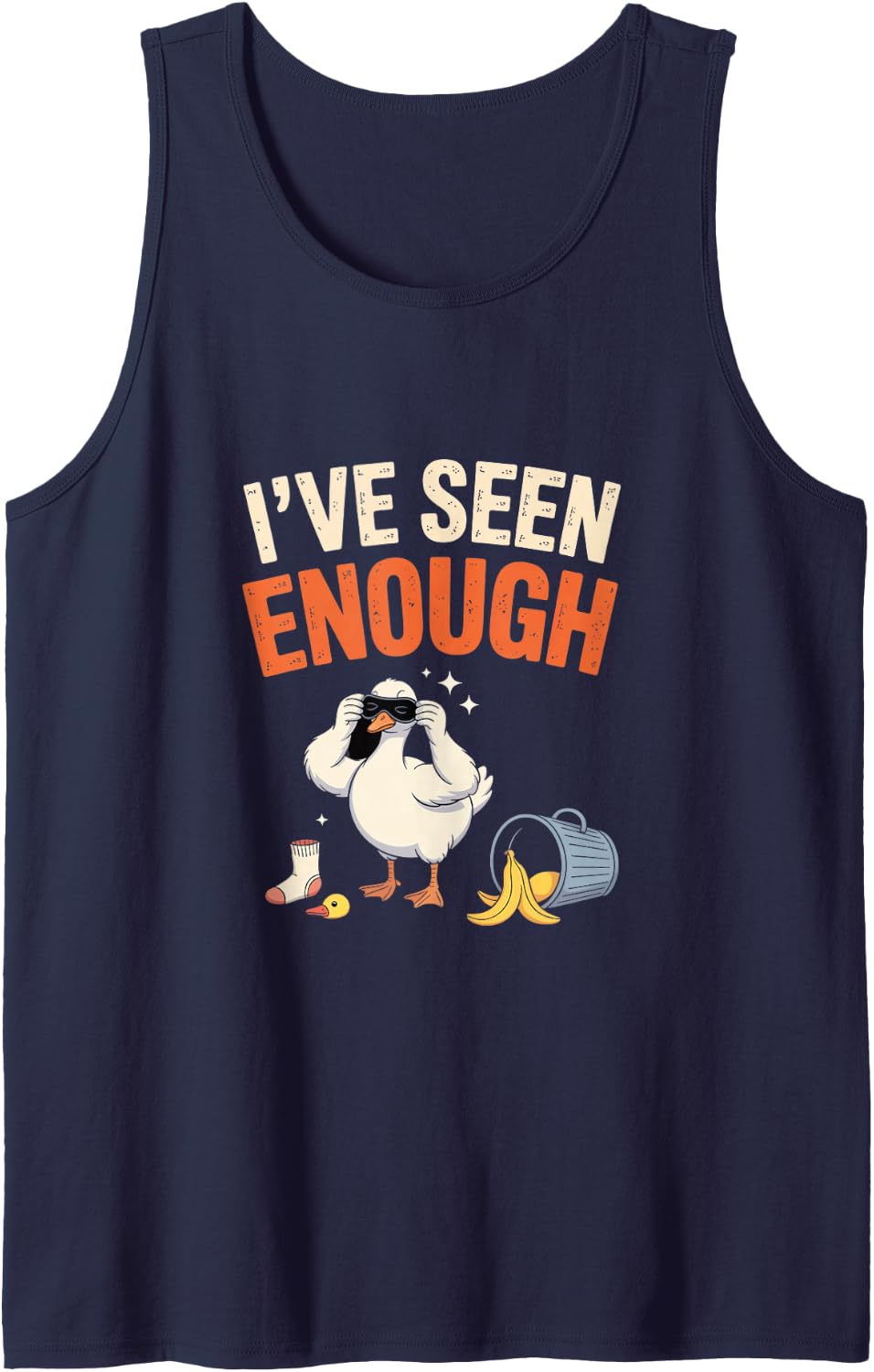 Ive Seen Enough Humor for Duck Lovers Tank Top - Navy Blue