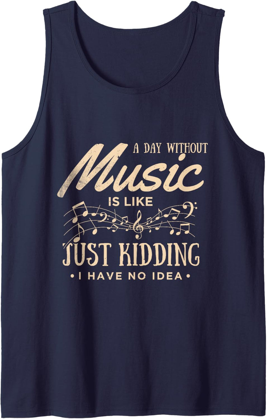 Cute A Day Without Music is Like Just Kidding I Have No Idea Sleeveless Tank Top - Navy Blue