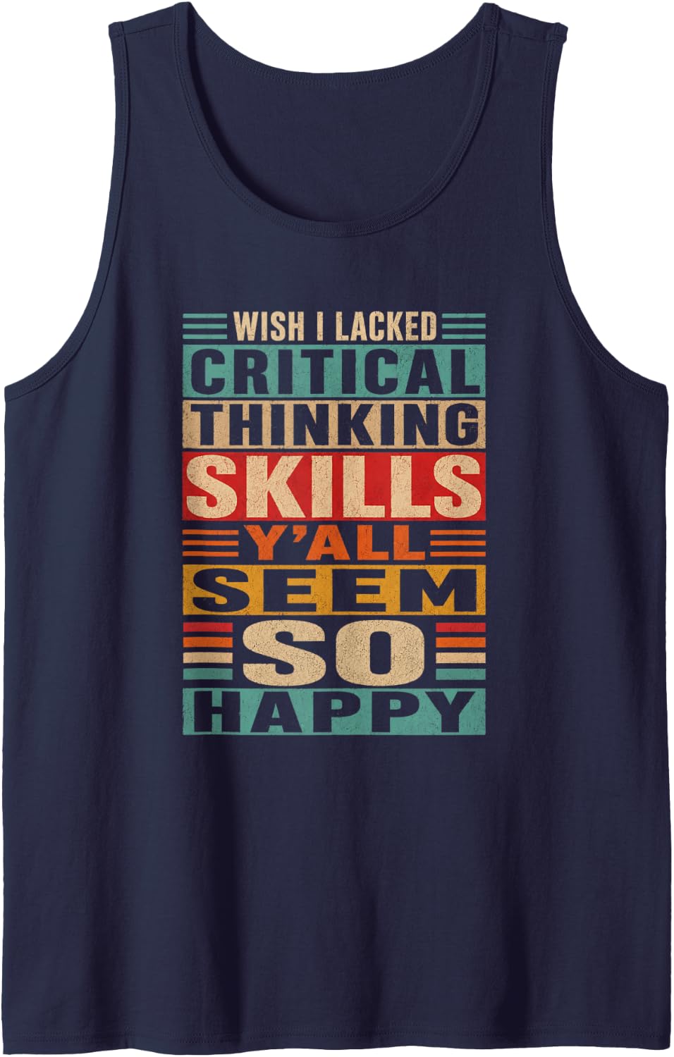 Wish I Lacked Critical Thinking Skills Retro Quote Humor Tank Top - Navy Blue