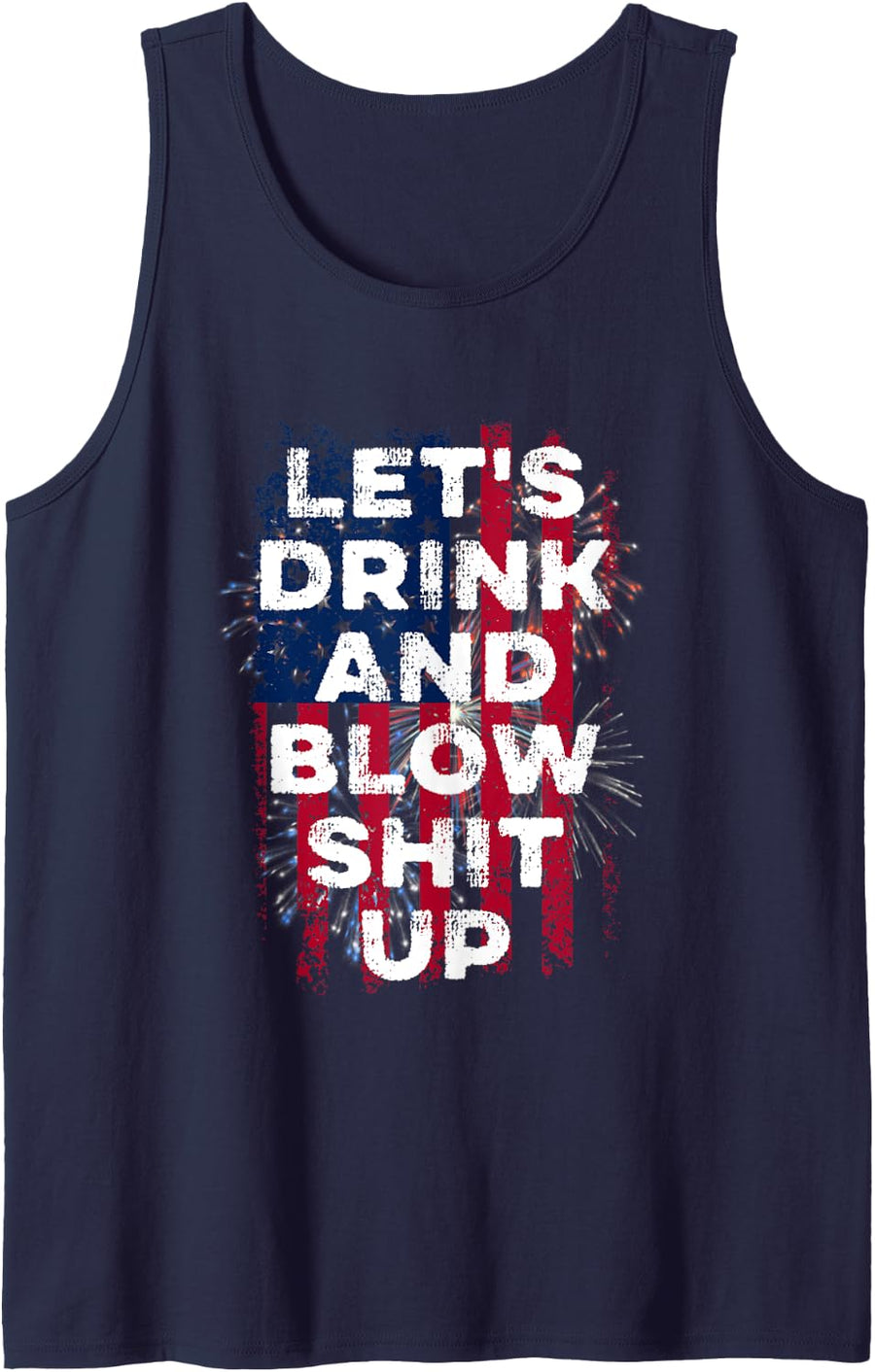 Let's drink and blow shit up drink fan USA Independence Day Tank Top - Navy Blue