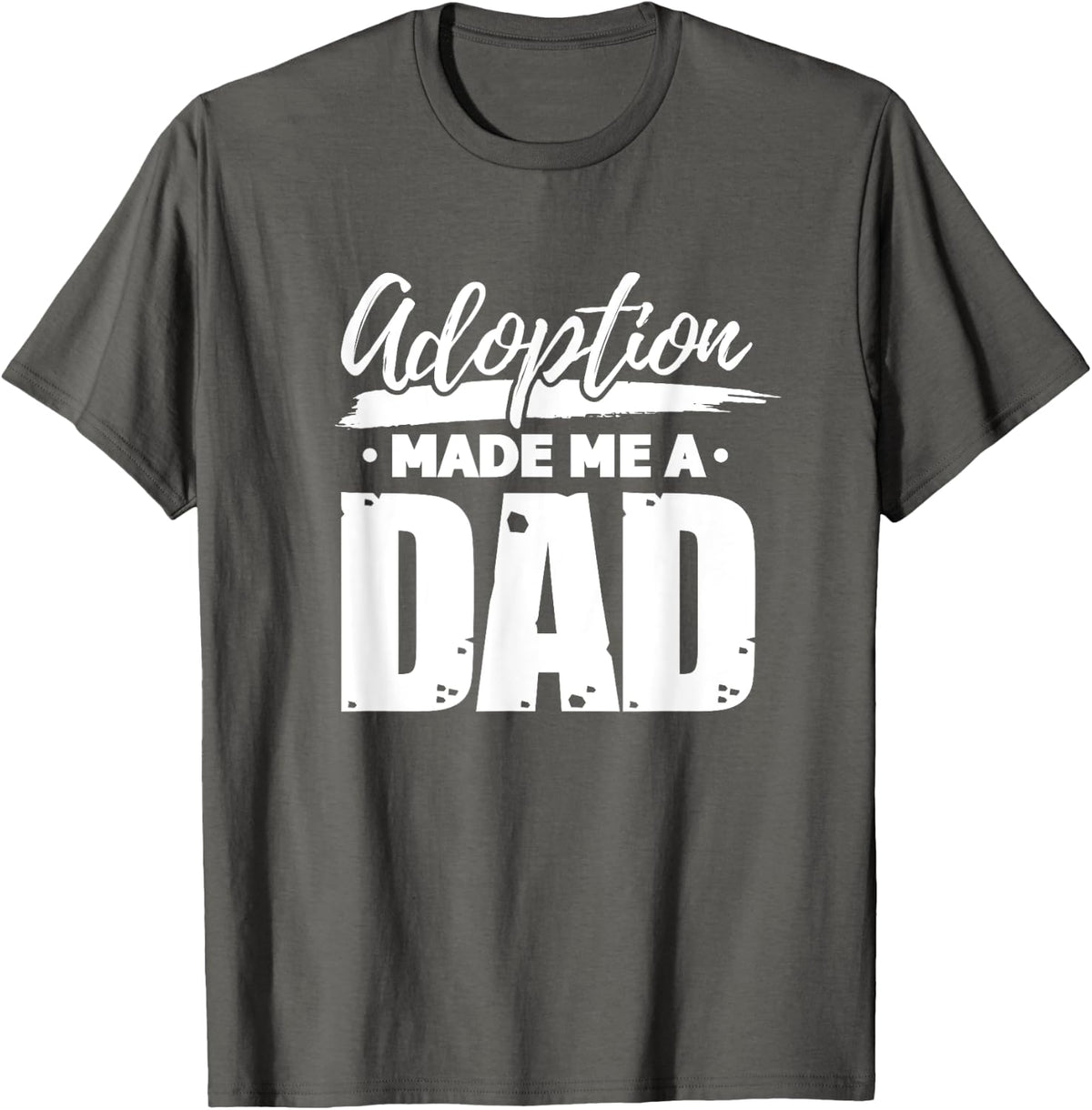 Adoption Made Me A Dad Adoptive Father Foster Dad T-Shirt - Asphalt Grey