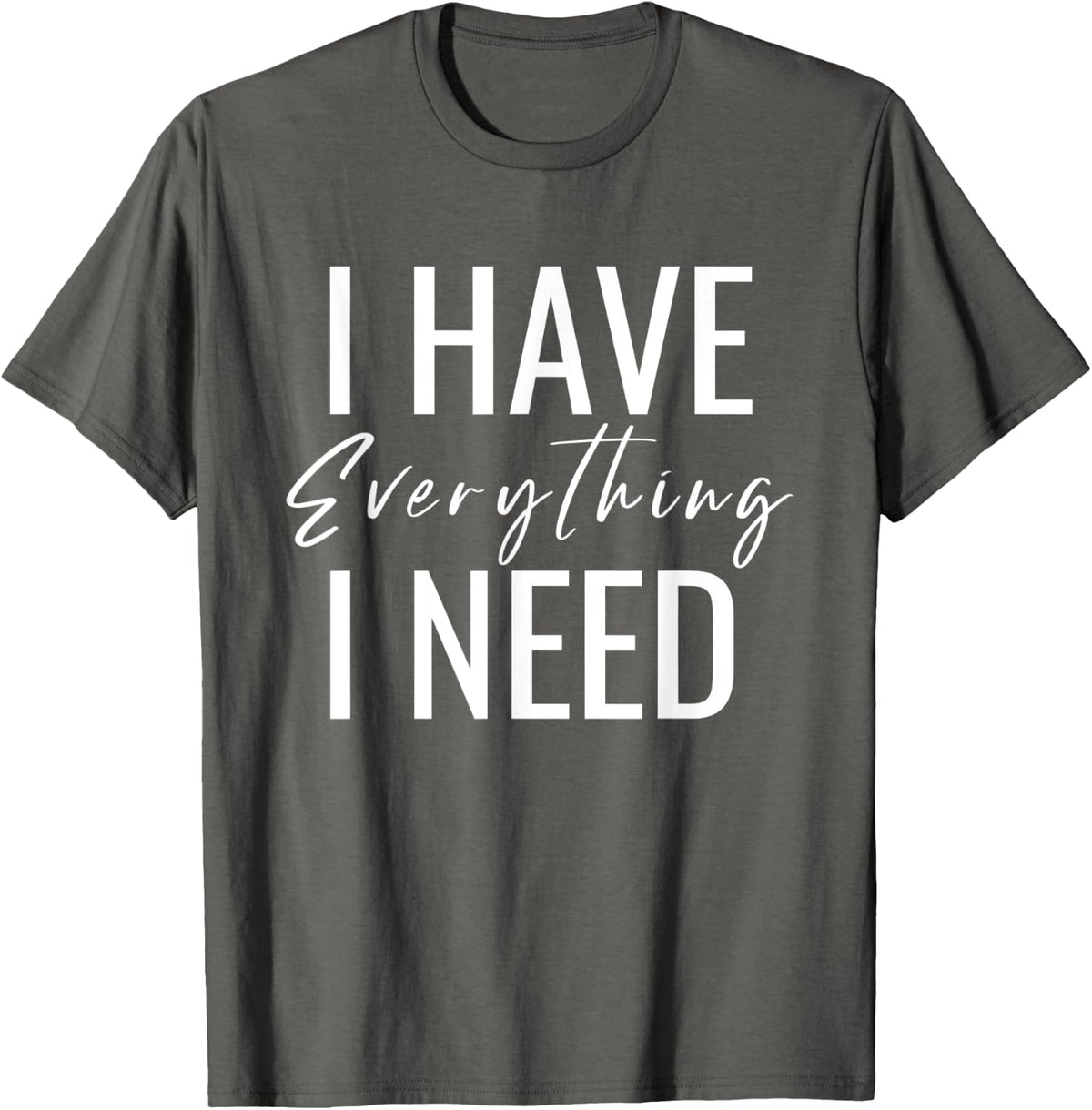 Mens Matching I Have Everything I Need I Am Everything Couple T-Shirt - Asphalt Grey
