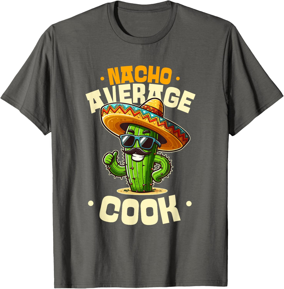 Nacho Average Cook Funny Cinco De Mayo Fiesta T-Shirt - Asphalt Grey