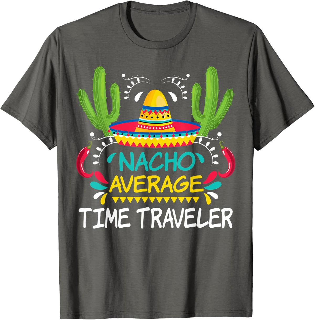 Nacho Average Time Traveler Cinco De Mayo Funny Mexican T-Shirt - Asphalt Grey