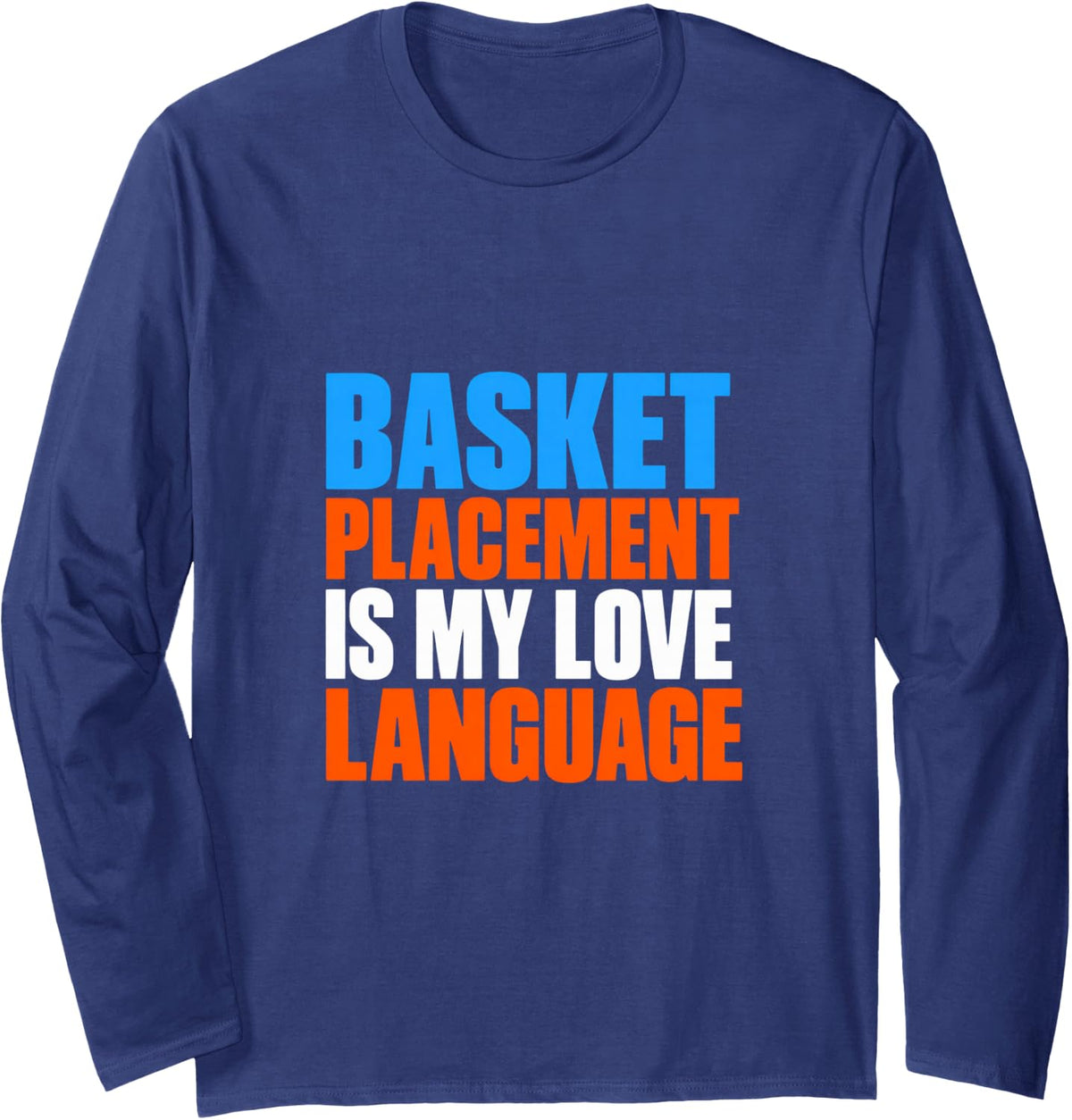 Basket Placement is My Love Language Disc Golf Builder Long Sleeve T-Shirt - Adult Unisex Navy Blue