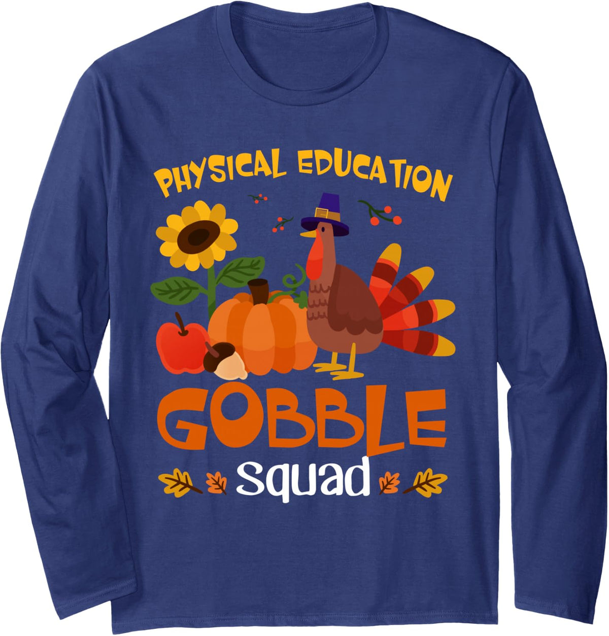 Physical Education Gobble Squad Turkey Thanksgiving Long Sleeve T-Shirt - Adult Unisex Navy Blue
