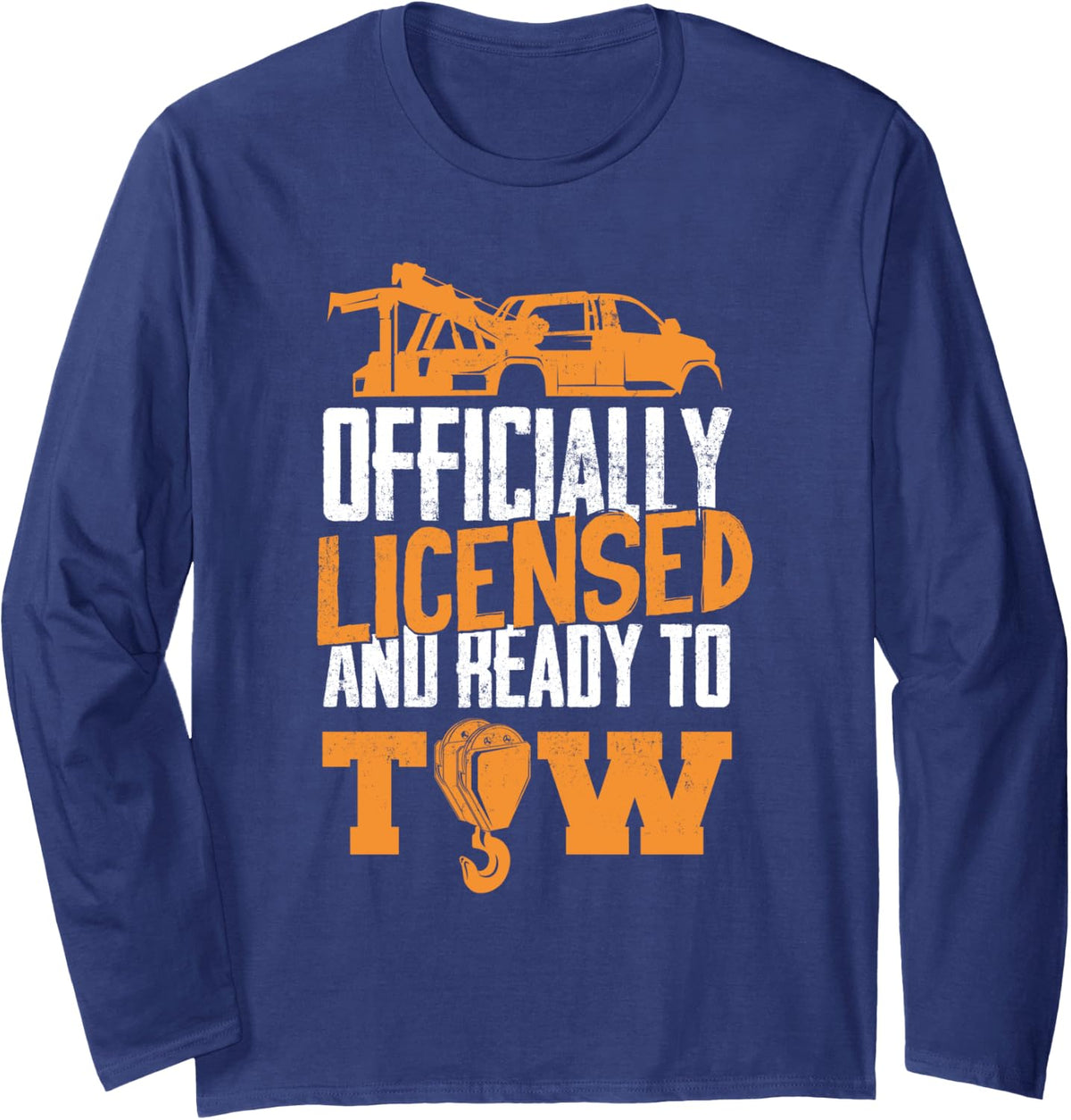 Tow Trucker Driver Operator Ready To Tow Long Sleeve T-Shirt - Adult Unisex Navy Blue