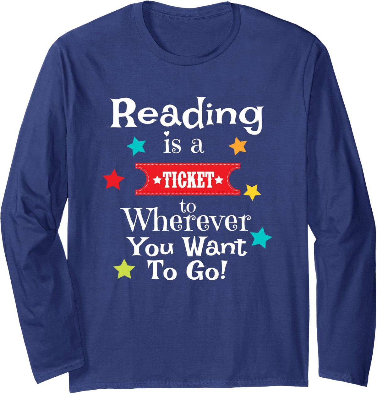 Reading is a Ticket to Wherever Fun Book Read Library Long Sleeve T-Shirt - Adult Unisex Navy Blue