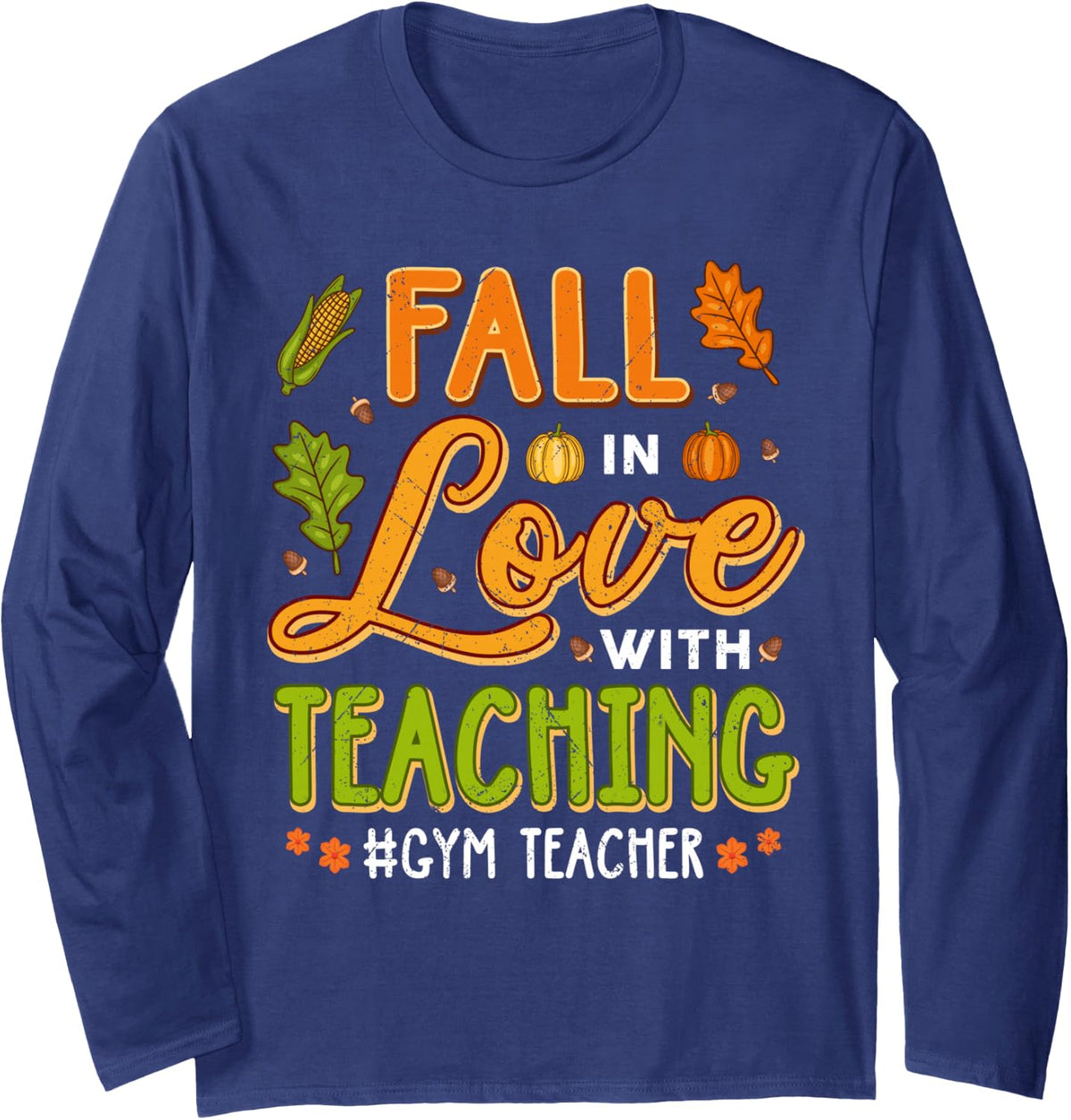 Fall in Love with Teaching Gym Teacher Thanksgiving Long Sleeve T-Shirt - Adult Unisex Navy Blue