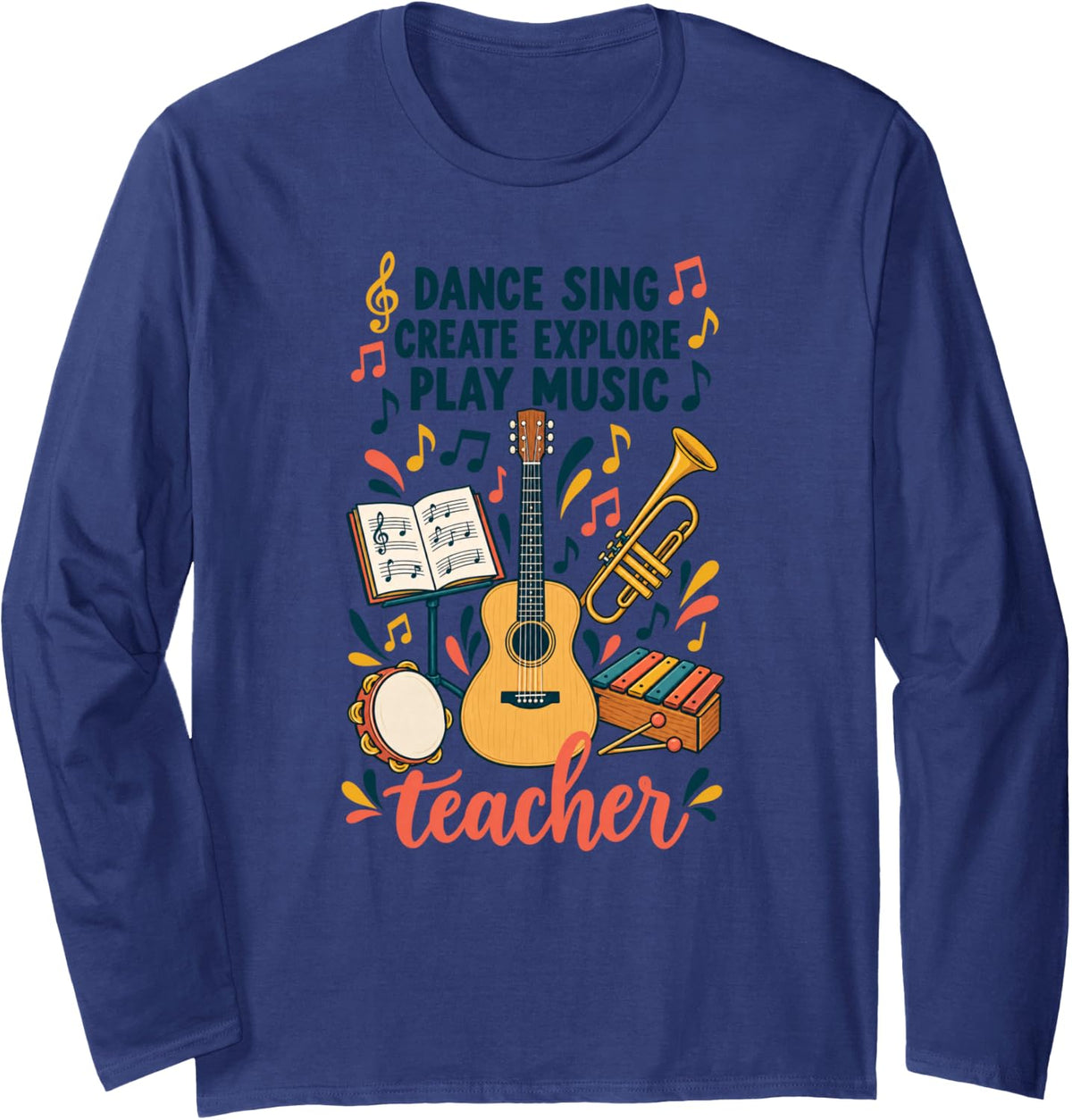 Dance Sing Create Explore Play Music Teacher Long Sleeve T-Shirt - Adult Unisex Navy Blue