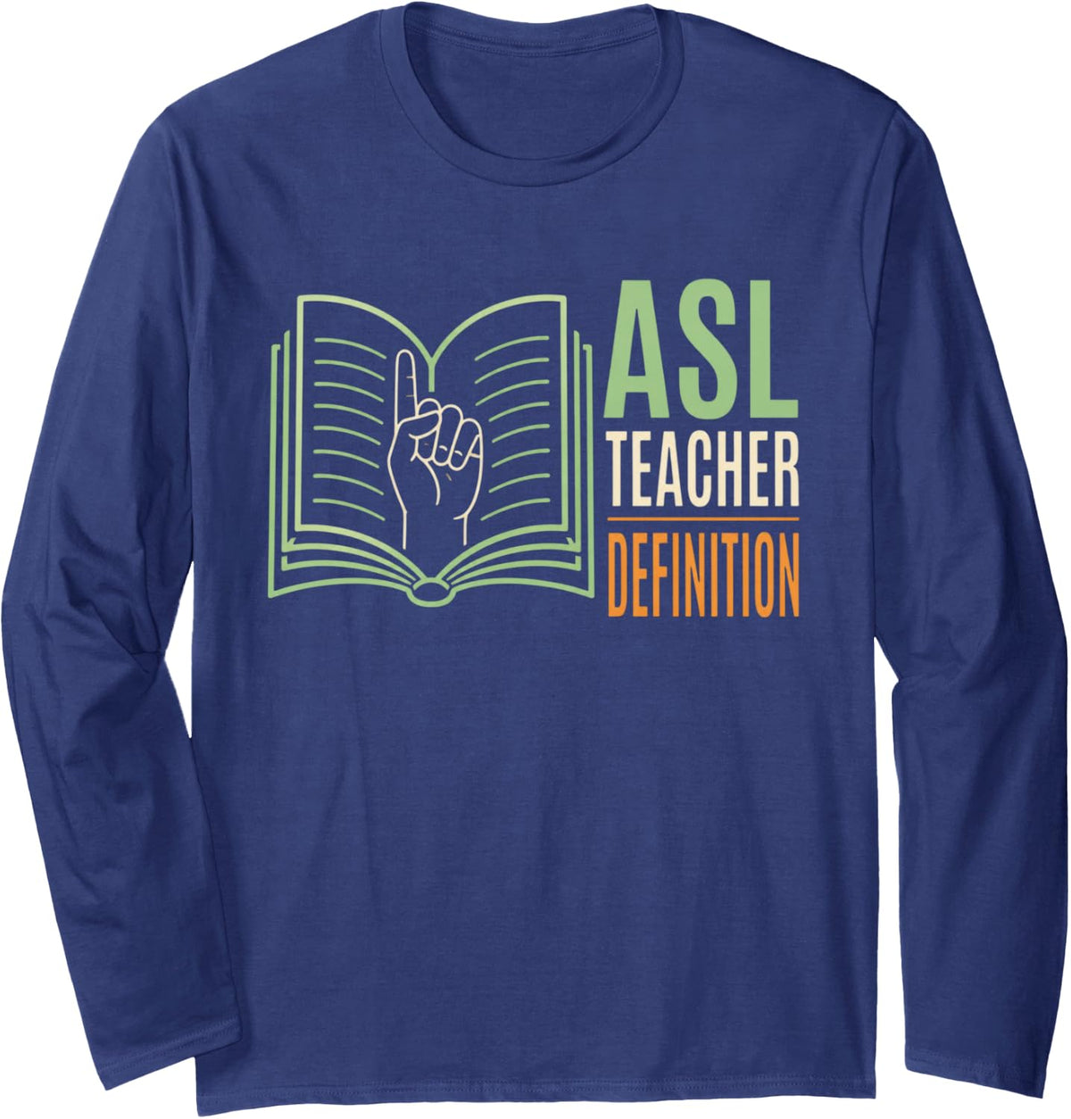 ASL Teacher Definition Sign Language Teacher Deaf Education Long Sleeve T-Shirt - Adult Unisex Navy Blue