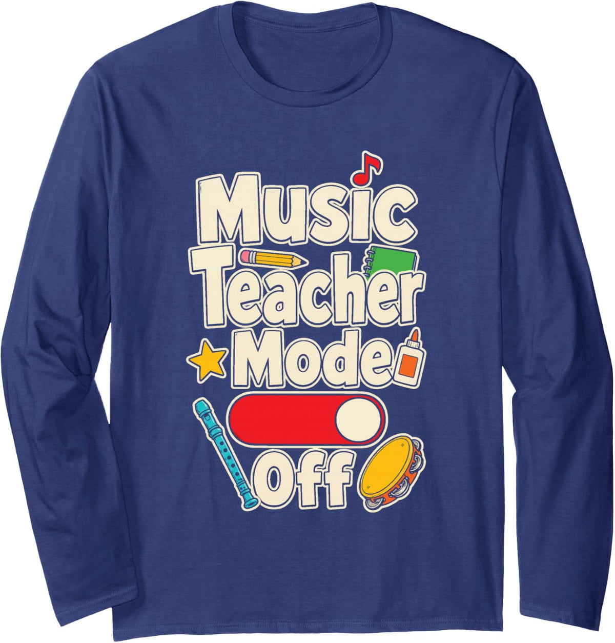 Music Teacher Mode Off Elementary School Appreciation Long Sleeve T-Shirt - Adult Unisex Navy Blue